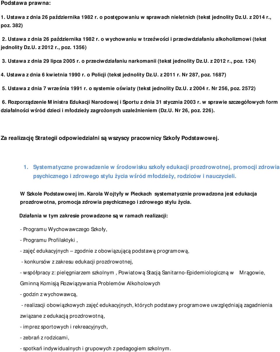 U. z 2011 r. Nr 287, poz. 1687) 5. Ustawa z dnia 7 września 1991 r. o systemie oświaty (tekst jednolity Dz.U. z 2004 r. Nr 256, poz. 2572) 6.