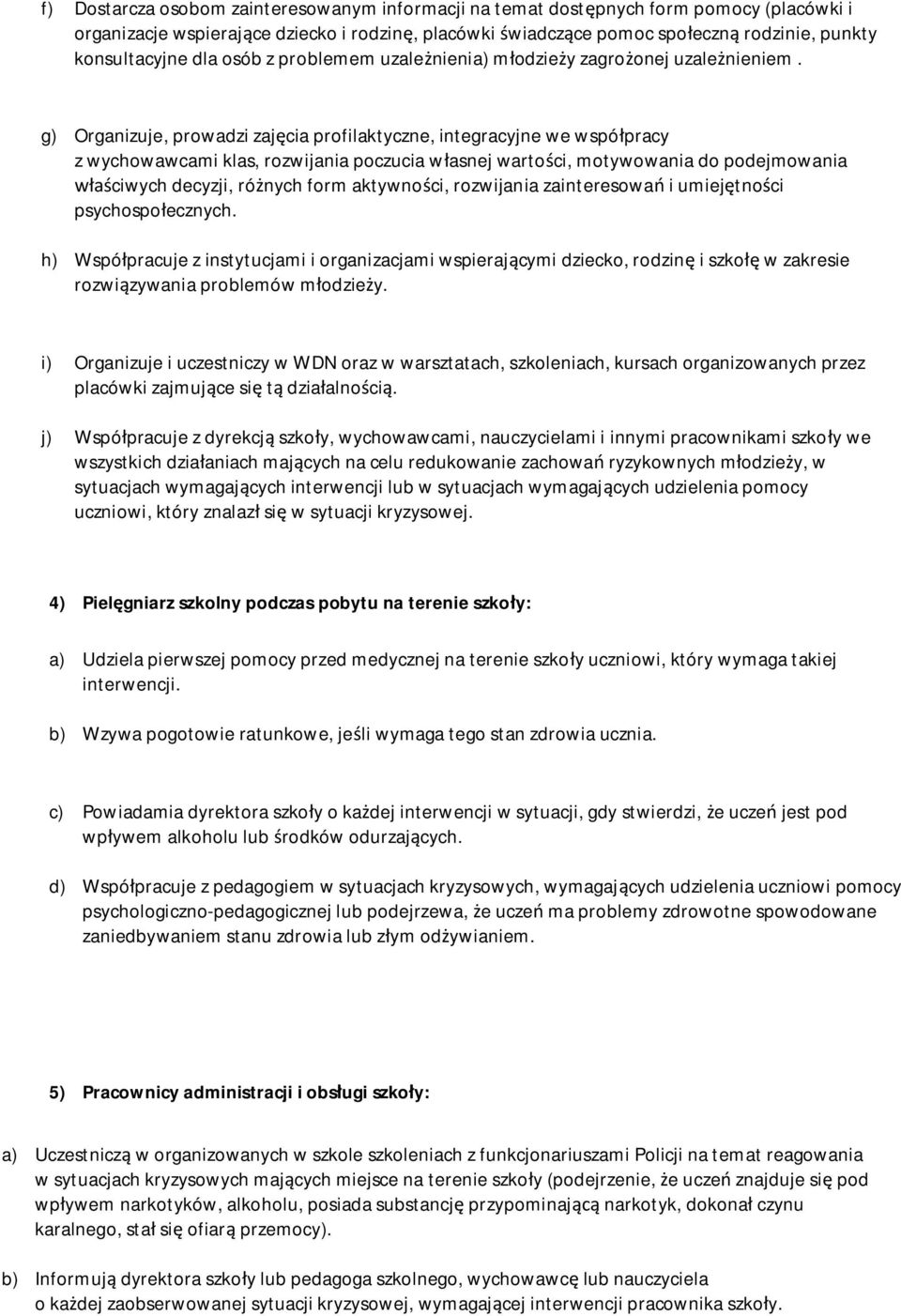 g) Organizuje, prowadzi zajęcia profilaktyczne, integracyjne we współpracy z wychowawcami klas, rozwijania poczucia własnej wartości, motywowania do podejmowania właściwych decyzji, różnych form