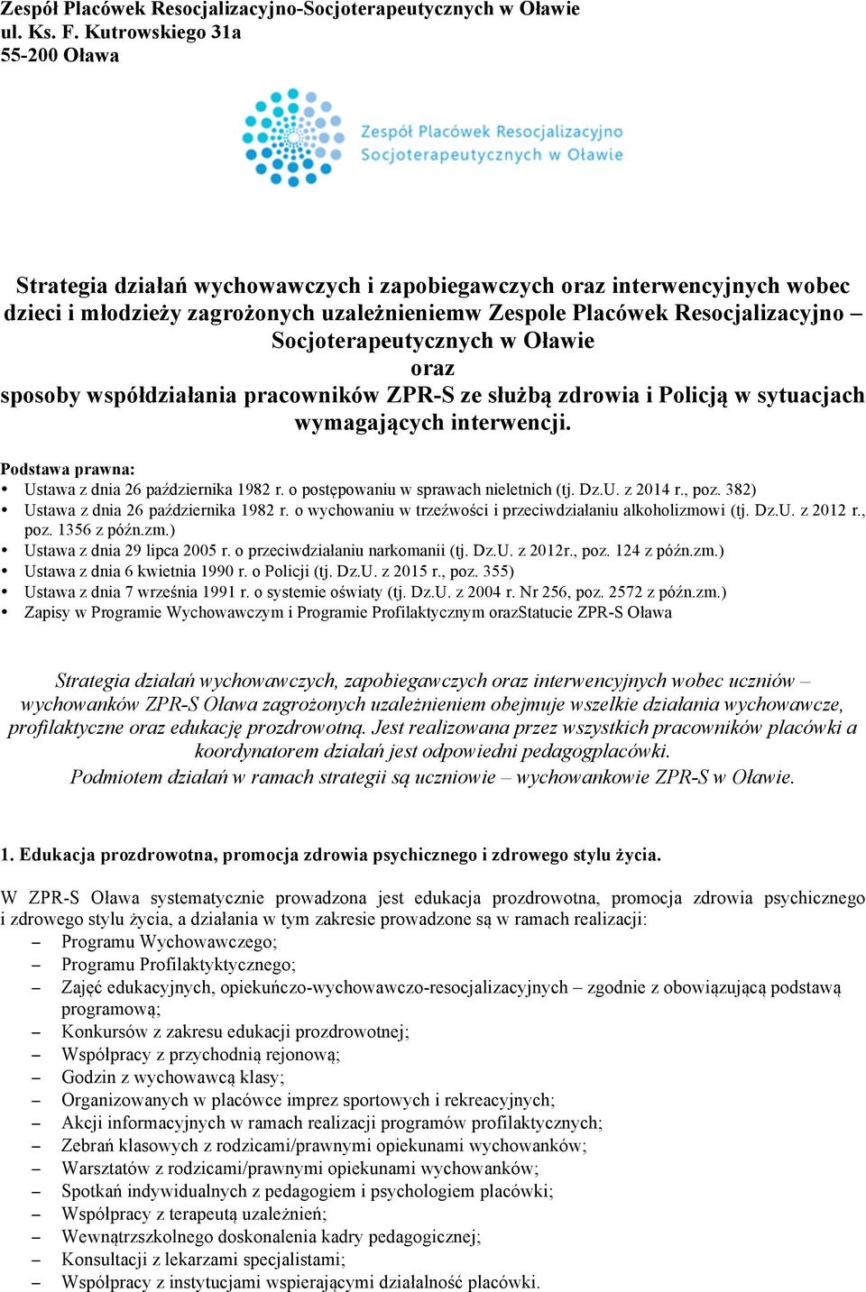 Socjoterapeutycznych w Oławie oraz sposoby współdziałania pracowników ZPR-S ze służbą zdrowia i Policją w sytuacjach wymagających interwencji. Podstawa prawna: Ustawa z dnia 26 października 1982 r.