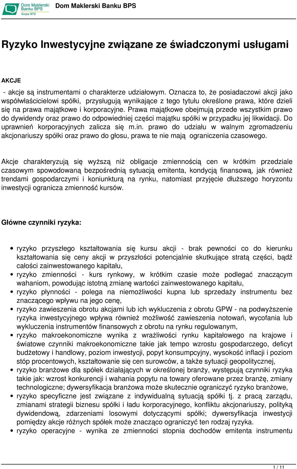 Prawa majątkowe obejmują przede wszystkim prawo do dywidendy oraz prawo do odpowiedniej części majątku spółki w przypadku jej likwidacji. Do uprawnień korporacyjnych zalicza się m.in.