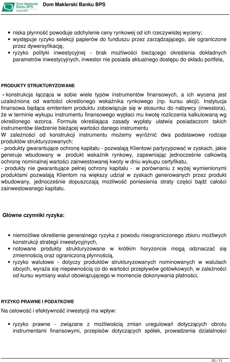 sobie wiele typów instrumentów finansowych, a ich wycena jest uzależniona od wartości określonego wskaźnika rynkowego (np. kursu akcji).