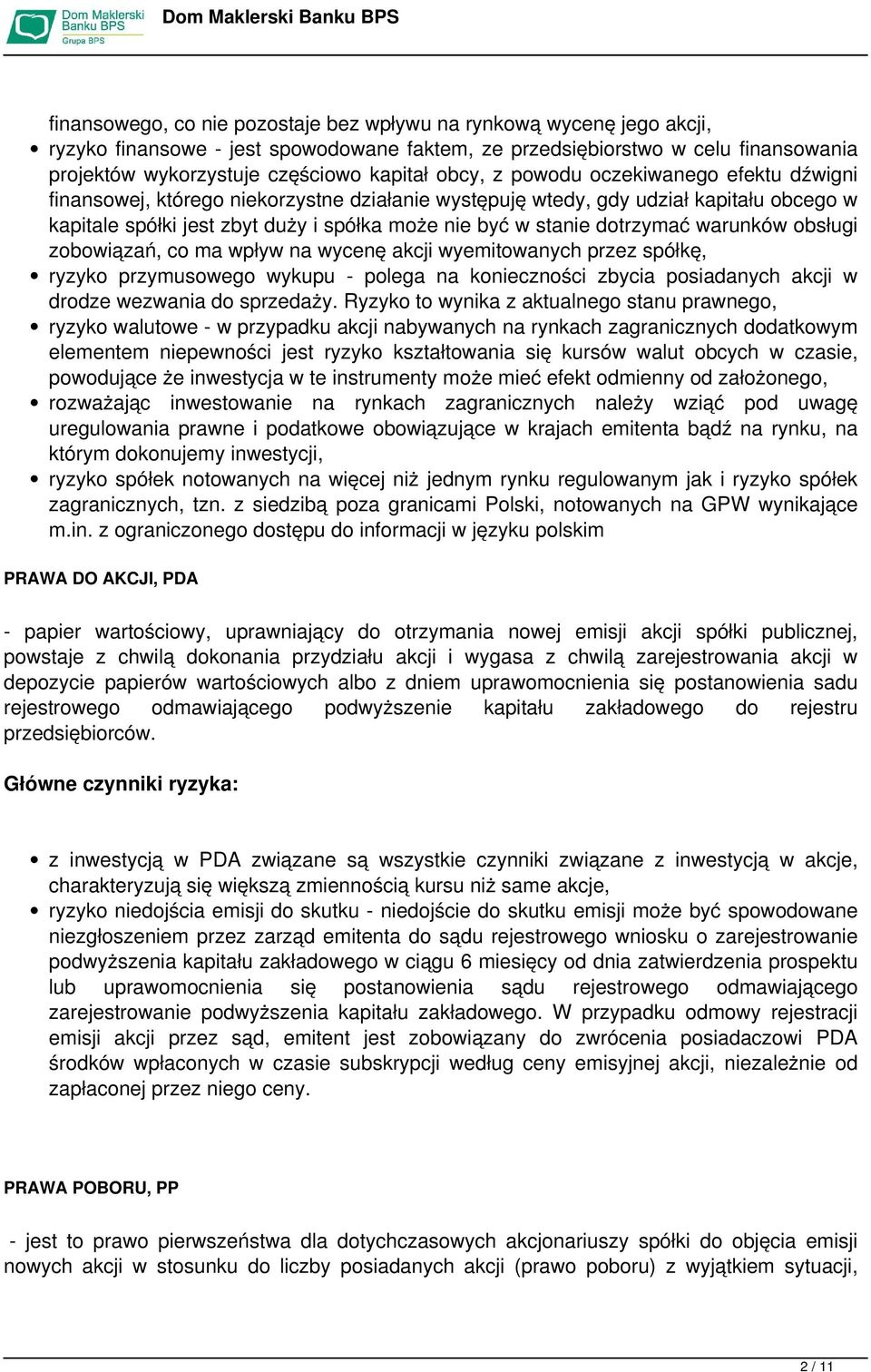 dotrzymać warunków obsługi zobowiązań, co ma wpływ na wycenę akcji wyemitowanych przez spółkę, ryzyko przymusowego wykupu - polega na konieczności zbycia posiadanych akcji w drodze wezwania do