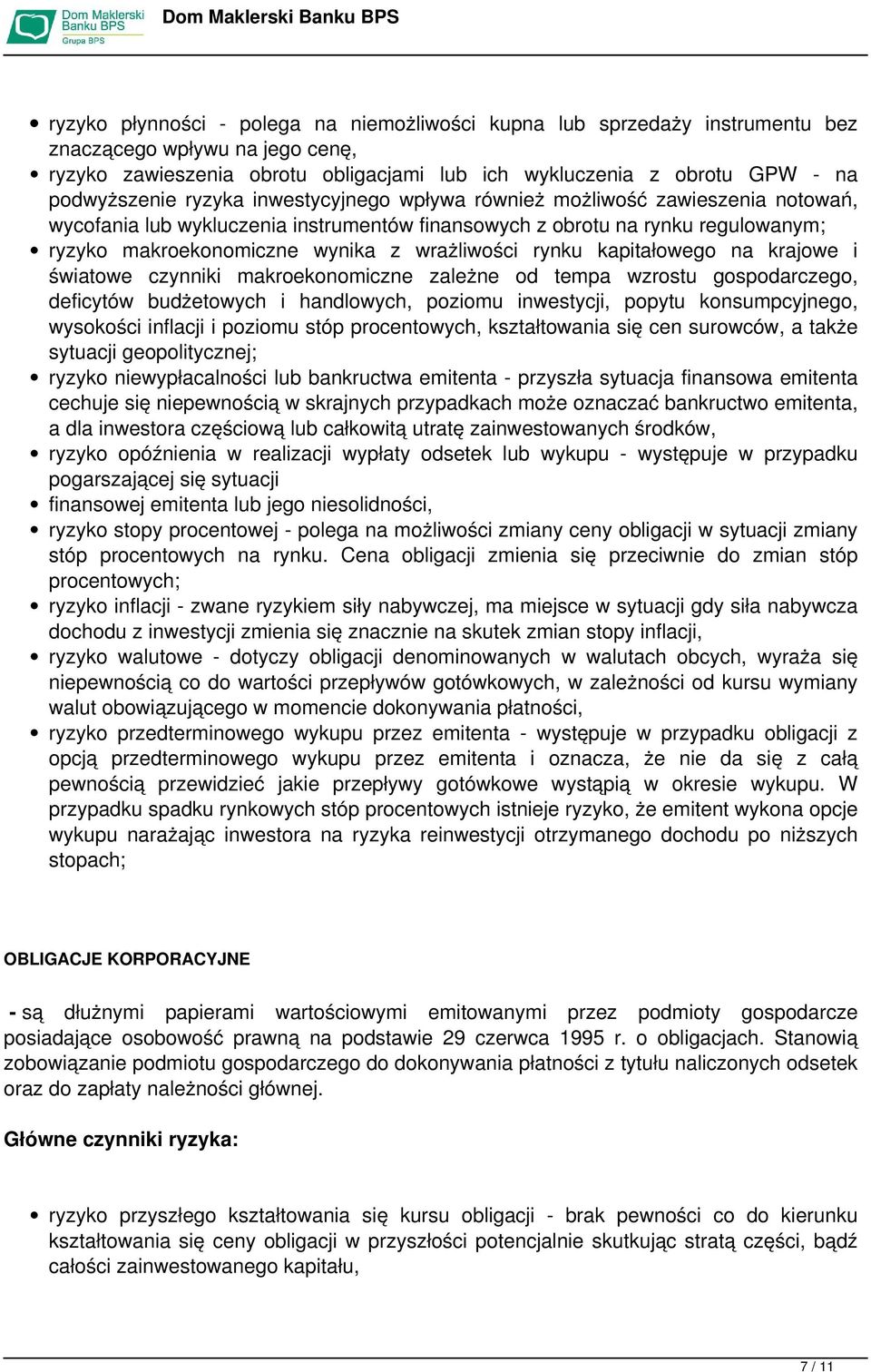 rynku kapitałowego na krajowe i światowe czynniki makroekonomiczne zależne od tempa wzrostu gospodarczego, deficytów budżetowych i handlowych, poziomu inwestycji, popytu konsumpcyjnego, wysokości