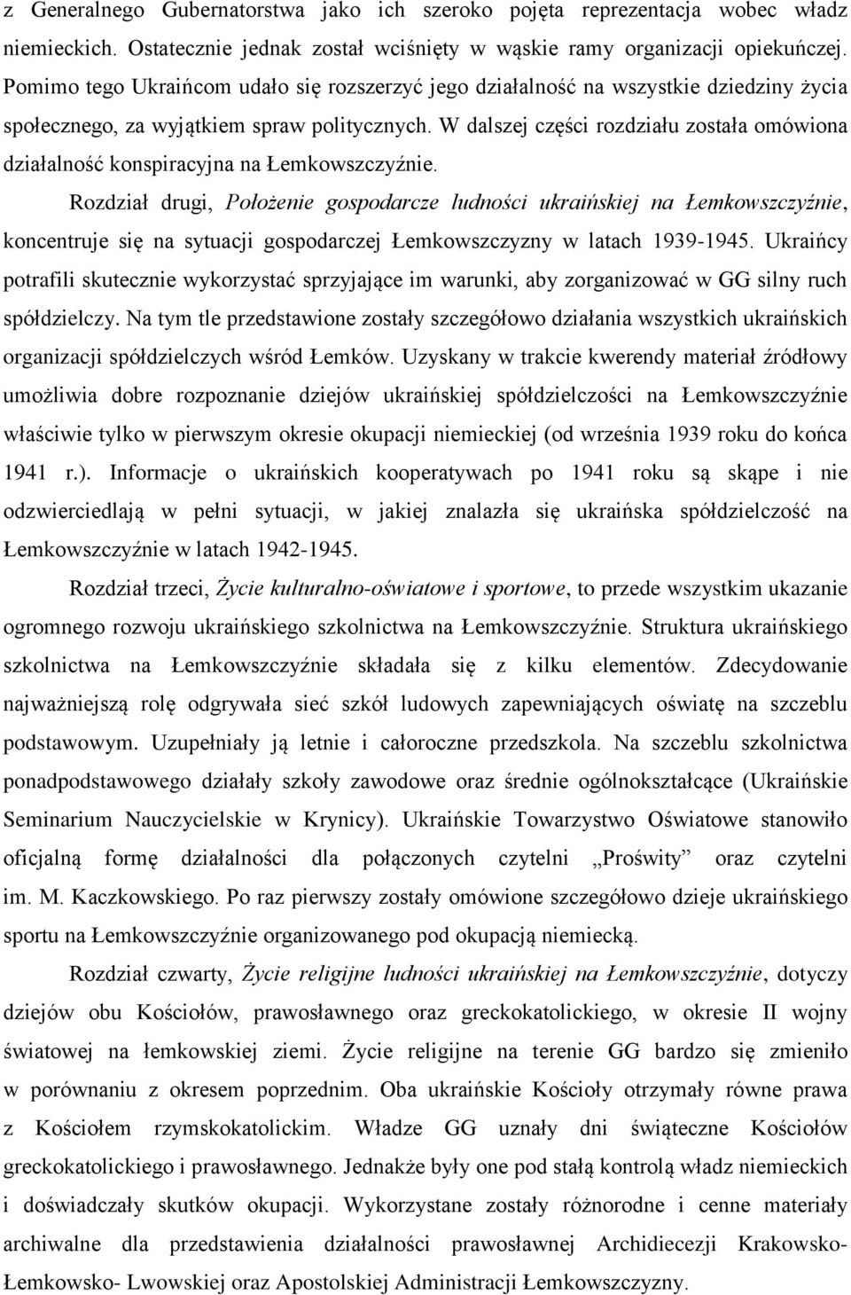 W dalszej części rozdziału została omówiona działalność konspiracyjna na Łemkowszczyźnie.