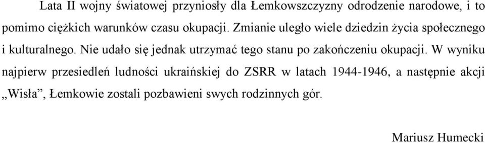 Nie udało się jednak utrzymać tego stanu po zakończeniu okupacji.