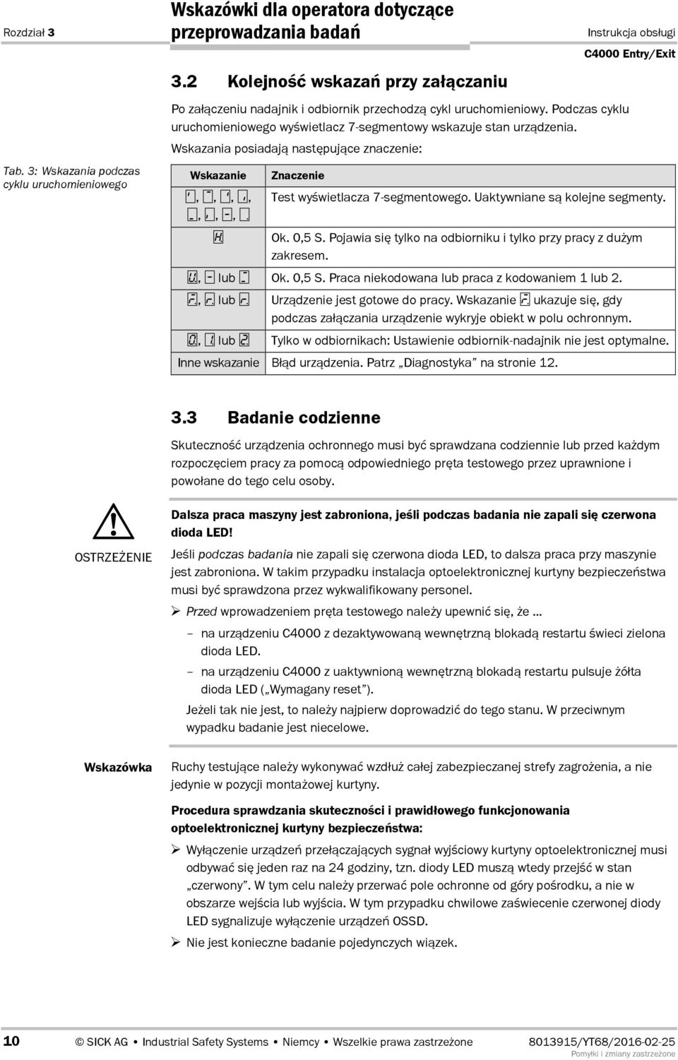 Wskazania posiadaj4 nast9puj4ce znaczenie: Wskazanie,,,,,,, Znaczenie Test wy5wietlacza 7Dsegmentowego. Uaktywniane s4 kolejne segmenty. Ok. 0,5 S.