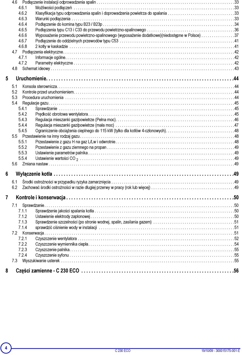 6.5 Podłączenia typu C13 i C33 do przewodu powietrzno-spalinowego..........................................36 4.6.6 Wyposażenie przewodu powietrzno-spalinowego (wyposażenie dodatkowe)(niedostępne w Polsce).