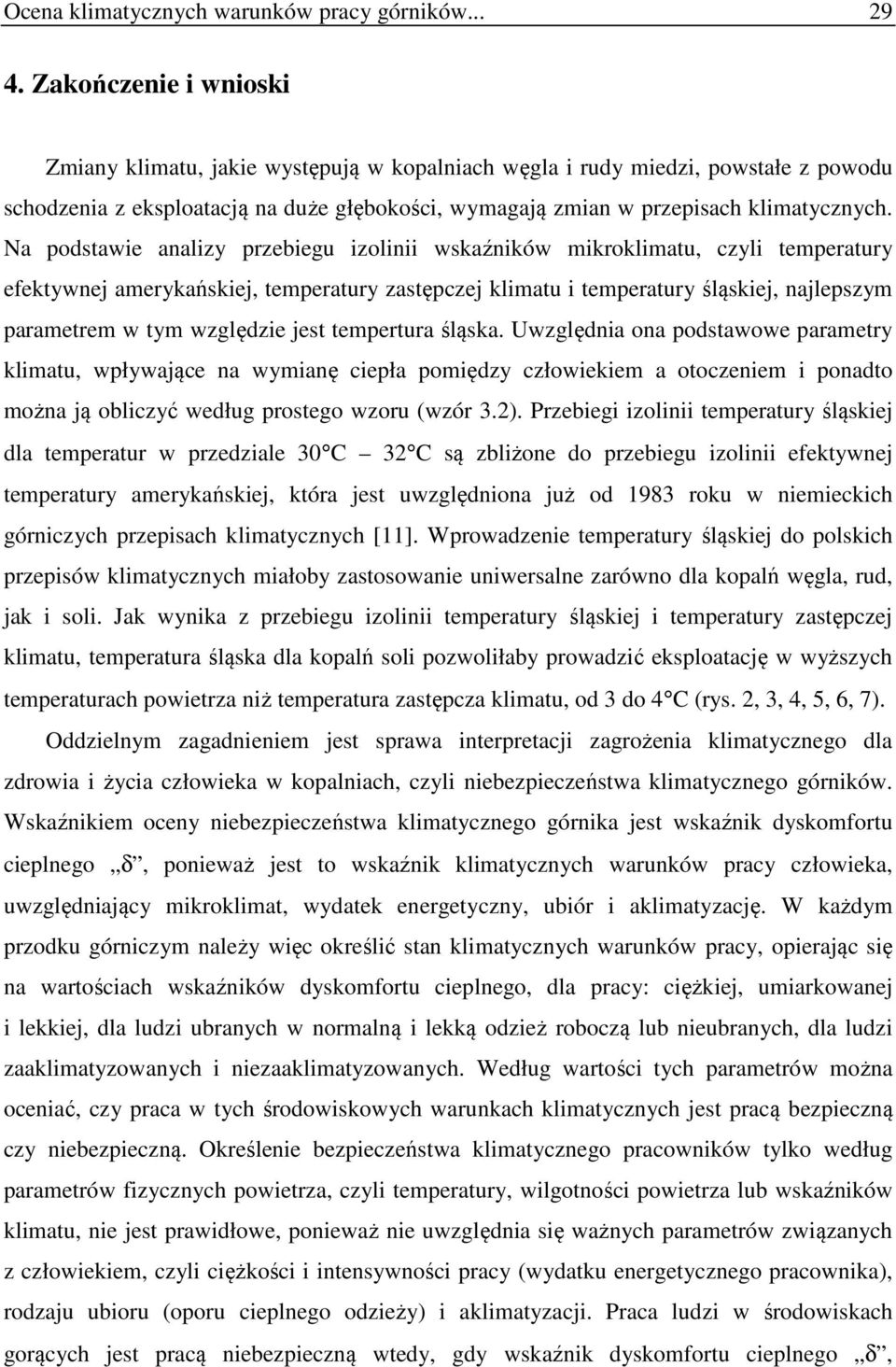 Na podstawie analizy przebiegu izolinii wskaźników mikroklimatu, czyli temperatury efektywnej amerykańskiej, temperatury zastępczej klimatu i temperatury śląskiej, najlepszym parametrem w tym