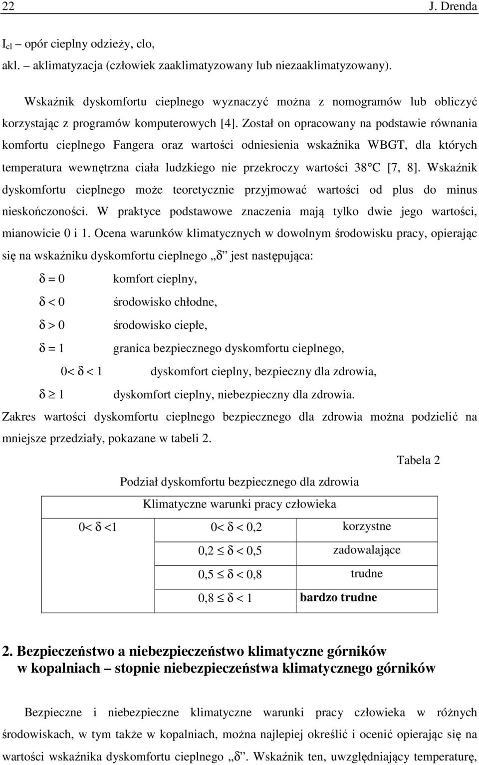 Został on opracowany na podstawie równania komfortu cieplnego Fangera oraz wartości odniesienia wskaźnika WBGT, dla których temperatura wewnętrzna ciała ludzkiego nie przekroczy wartości 38 C [7, 8].