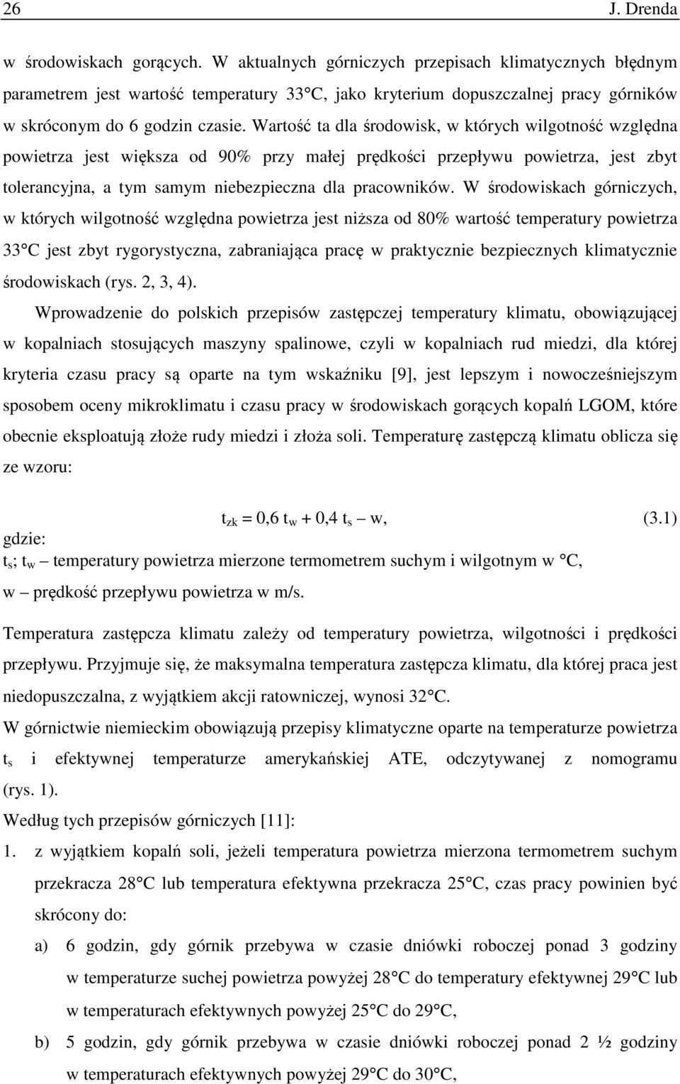 Wartość ta dla środowisk, w których wilgotność względna powietrza jest większa od 90% przy małej prędkości przepływu powietrza, jest zbyt tolerancyjna, a tym samym niebezpieczna dla pracowników.