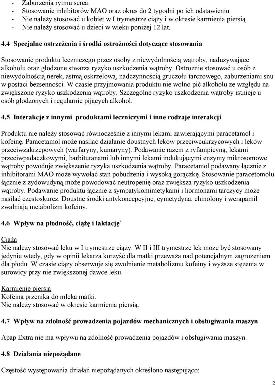 4 Specjalne ostrzeżenia i środki ostrożności dotyczące stosowania Stosowanie produktu leczniczego przez osoby z niewydolnością wątroby, nadużywające alkoholu oraz głodzone stwarza ryzyko uszkodzenia