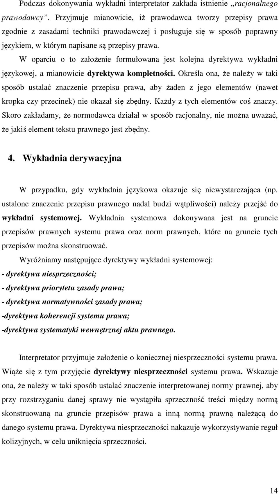 W oparciu o to założenie formułowana jest kolejna dyrektywa wykładni językowej, a mianowicie dyrektywa kompletności.