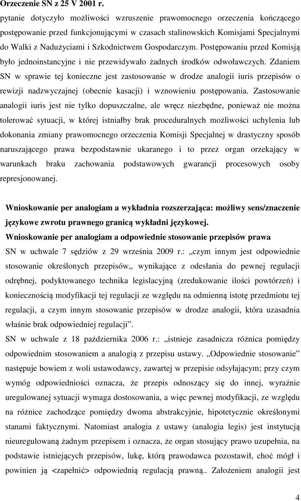 Gospodarczym. Postępowaniu przed Komisją było jednoinstancyjne i nie przewidywało żadnych środków odwoławczych.