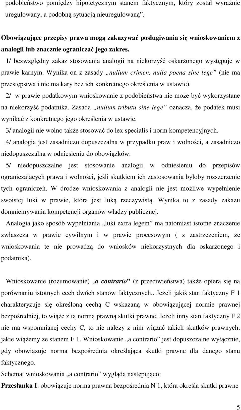 1/ bezwzględny zakaz stosowania analogii na niekorzyść oskarżonego występuje w prawie karnym.