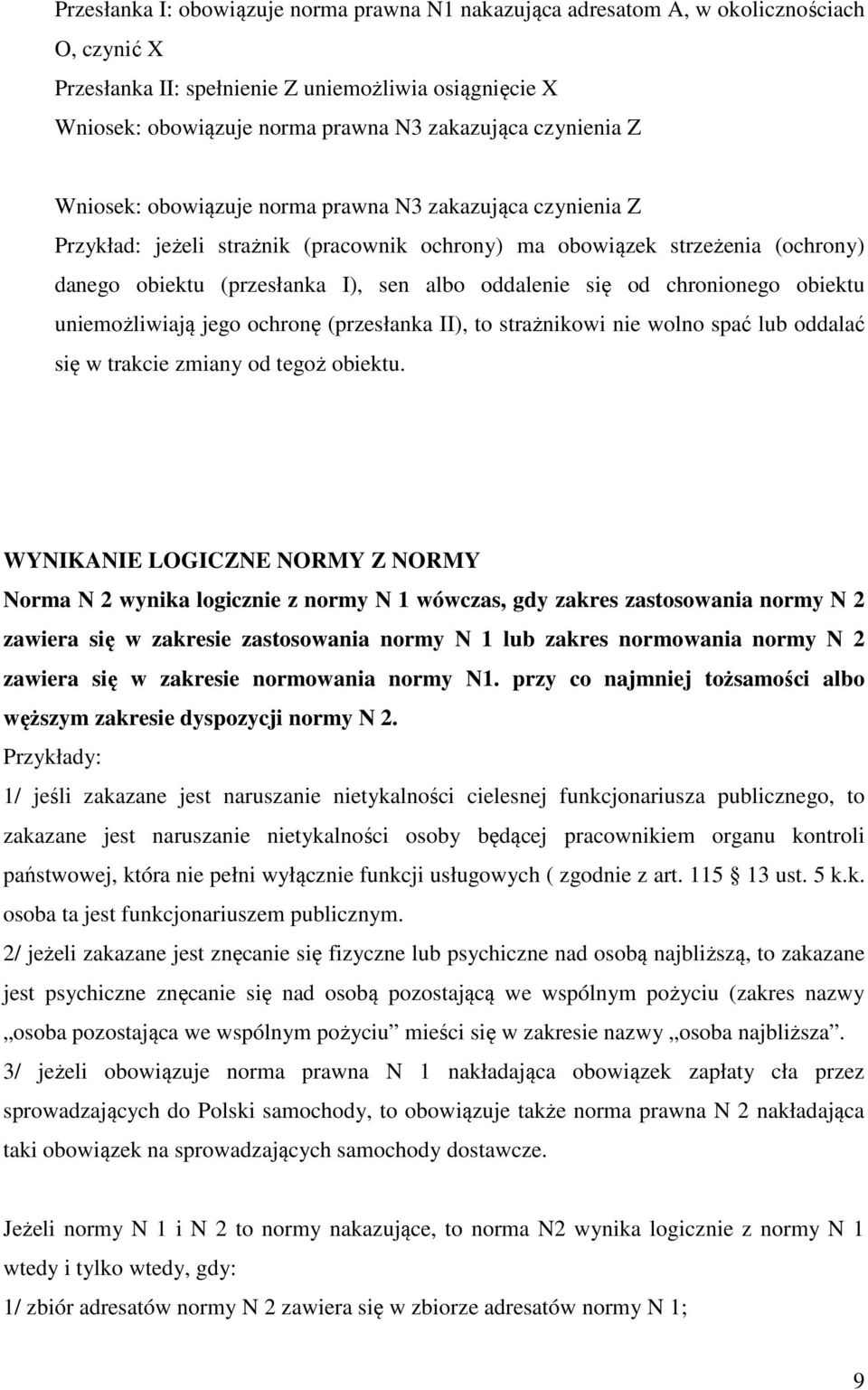 oddalenie się od chronionego obiektu uniemożliwiają jego ochronę (przesłanka II), to strażnikowi nie wolno spać lub oddalać się w trakcie zmiany od tegoż obiektu.