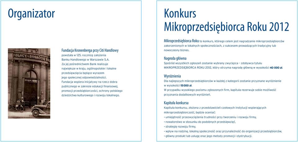 Fundacja wspiera inicjatywy na rzecz dobra publicznego w zakresie edukacji finansowej, promocji przedsiębiorczości, ochrony polskiego dziedzictwa kulturowego i rozwoju lokalnego.