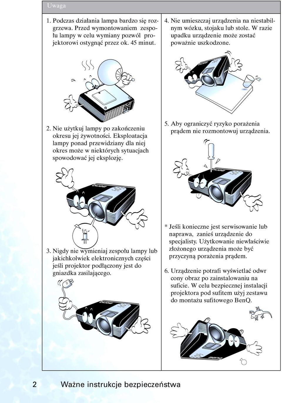 Eksploatacja lampy ponad przewidziany dla niej okres mo e w niektórych sytuacjach spowodowaç jej eksplozj. 5. Aby ograniczyç ryzyko pora enia pràdem nie rozmontowuj urzàdzenia. 3.