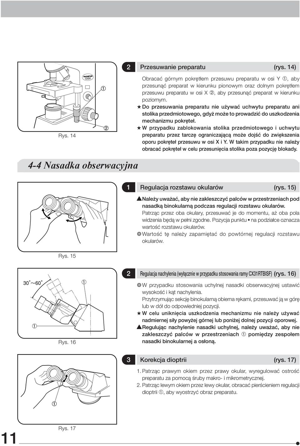 # Do przesuwania preparatu nie używać uchwytu preparatu ani stolika przedmiotowego, gdyż może to prowadzić do uszkodzenia mechanizmu pokręteł.