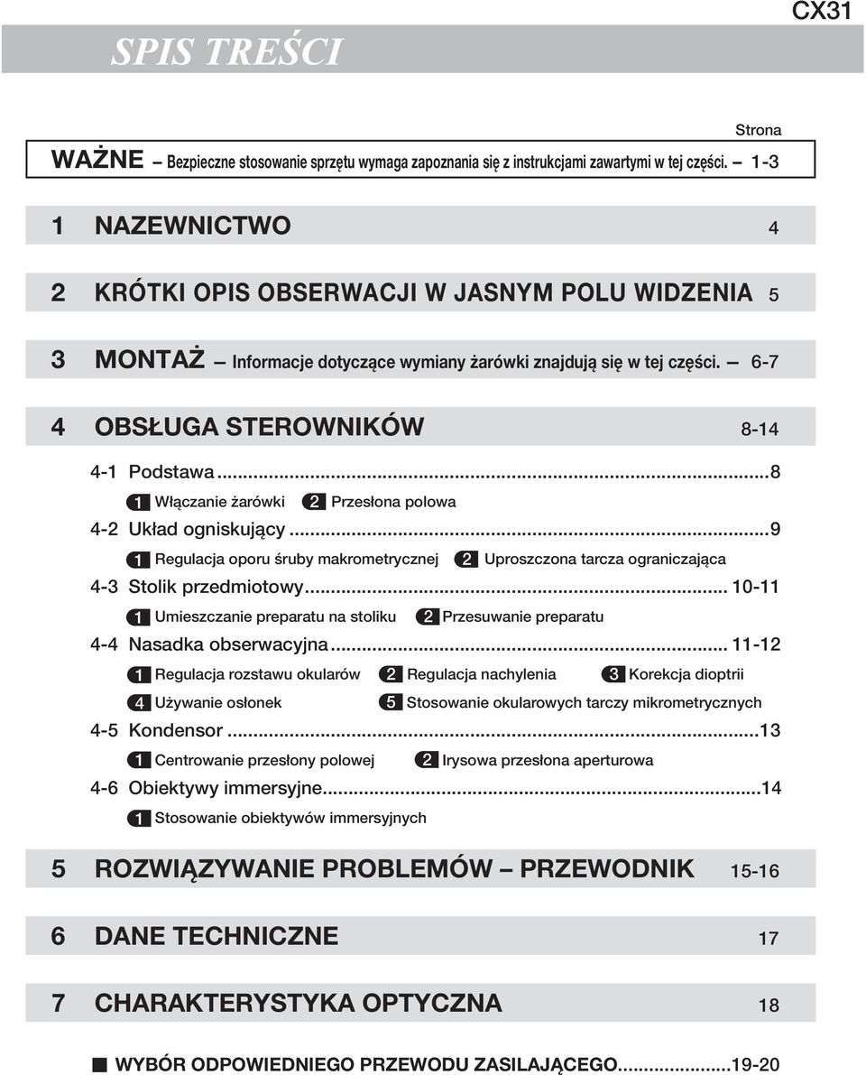 ..8 1 Włączanie żarówki 2 Przesłona polowa 4-2 Układ ogniskujący...9 1 Regulacja oporu śruby makrometrycznej 2 Uproszczona tarcza ograniczająca 4-3 Stolik przedmiotowy.