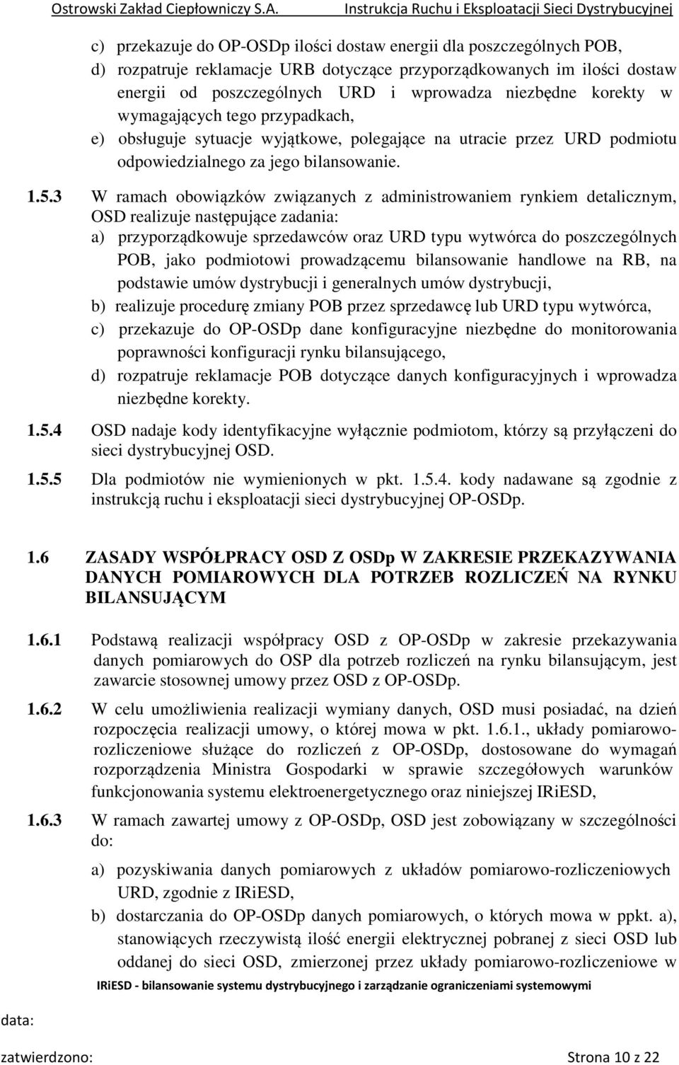 3 W ramach obowiązków związanych z administrowaniem rynkiem detalicznym, OSD realizuje następujące zadania: a) przyporządkowuje sprzedawców oraz URD typu wytwórca do poszczególnych POB, jako