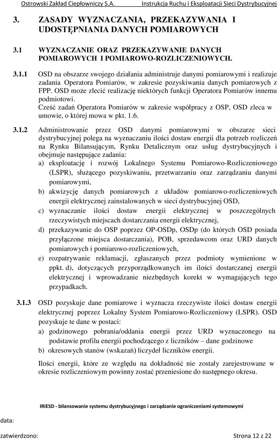 1 OSD na obszarze swojego działania administruje danymi pomiarowymi i realizuje zadania Operatora Pomiarów, w zakresie pozyskiwania danych pomiarowych z FPP.