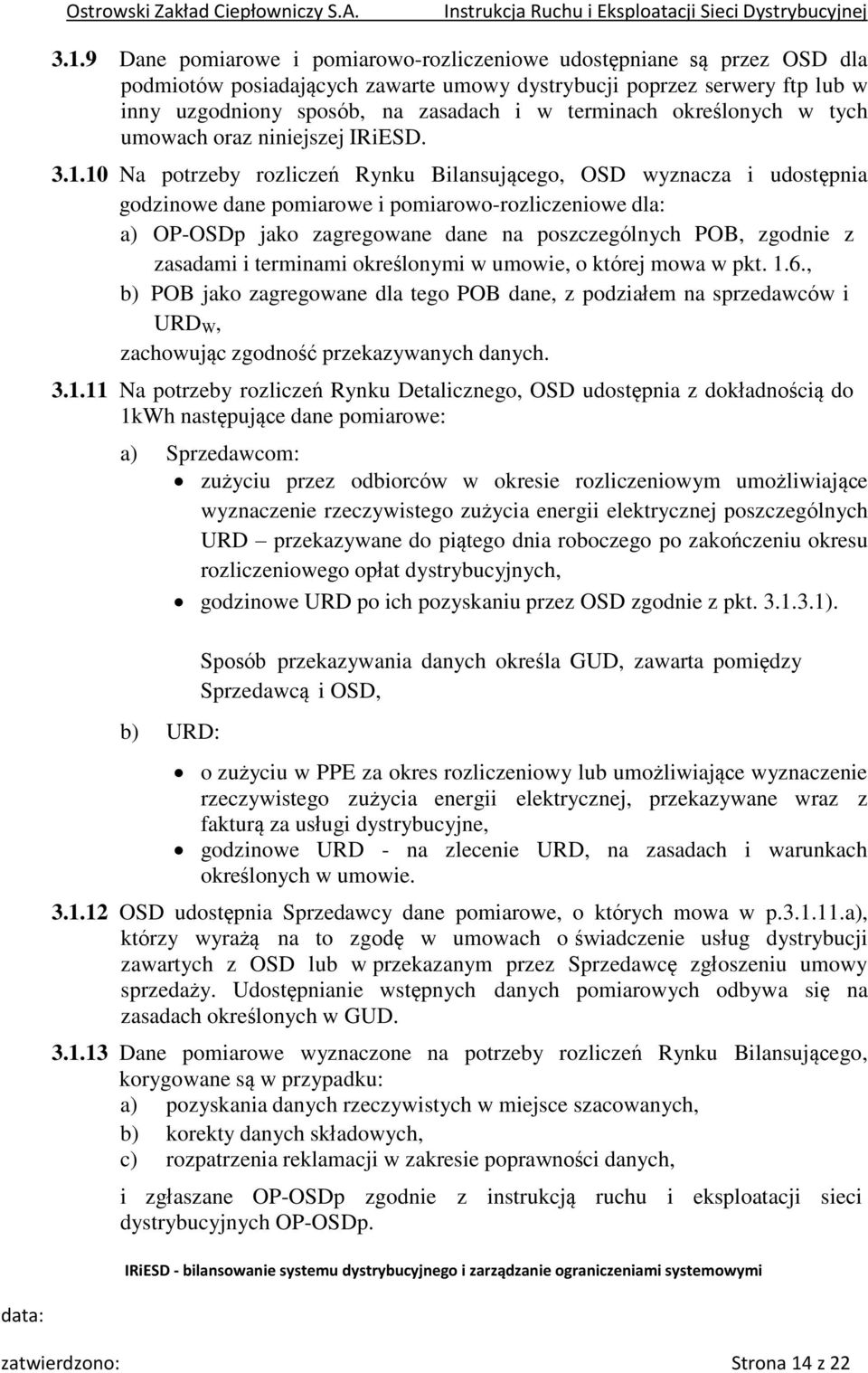 10 Na potrzeby rozliczeń Rynku Bilansującego, OSD wyznacza i udostępnia godzinowe dane pomiarowe i pomiarowo-rozliczeniowe dla: a) OP-OSDp jako zagregowane dane na poszczególnych POB, zgodnie z