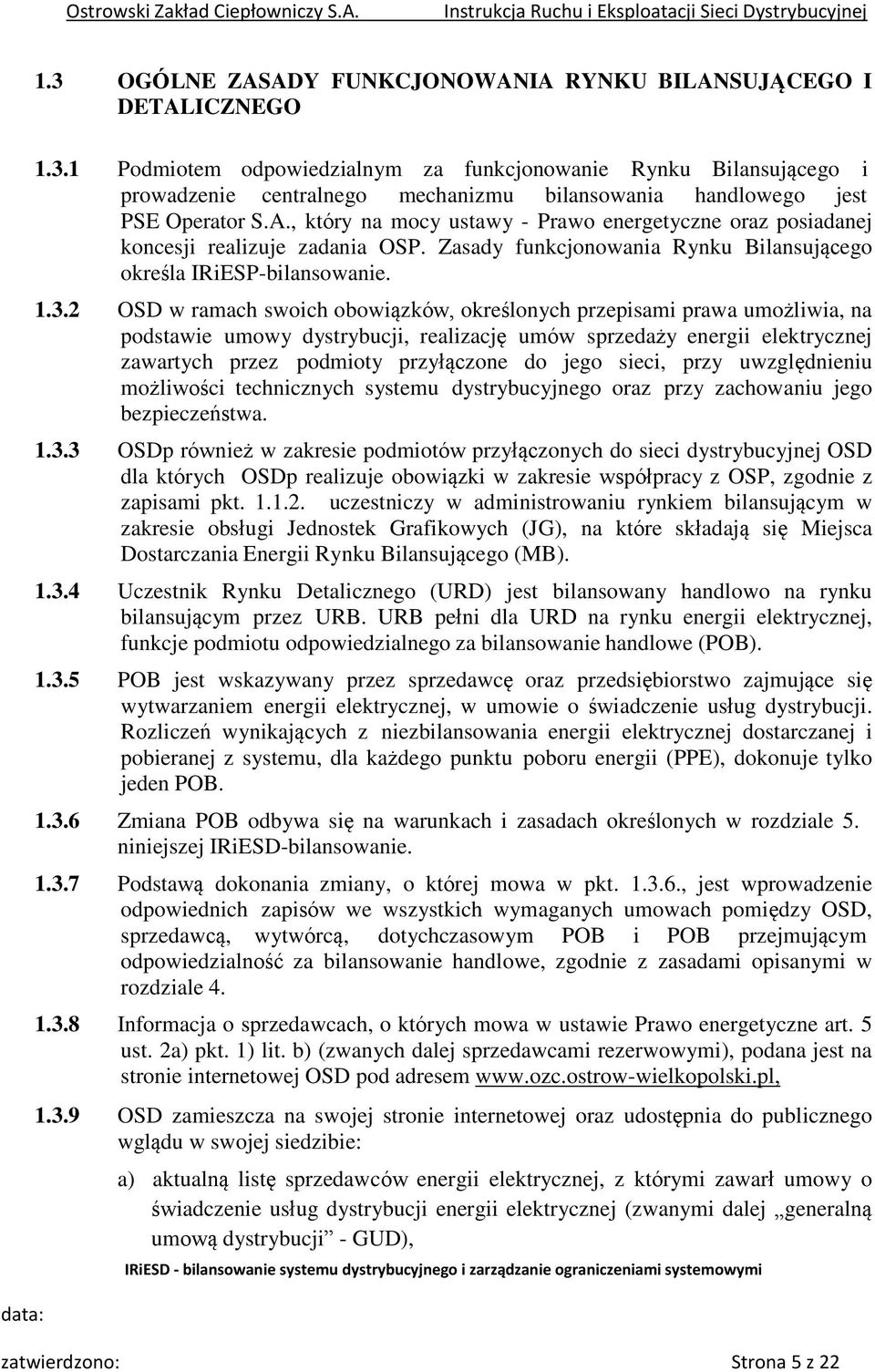 2 OSD w ramach swoich obowiązków, określonych przepisami prawa umożliwia, na podstawie umowy dystrybucji, realizację umów sprzedaży energii elektrycznej zawartych przez podmioty przyłączone do jego