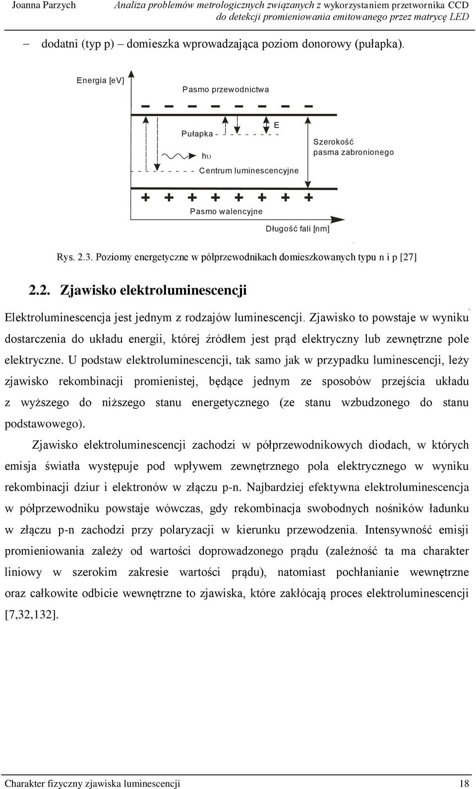 Poziomy energetyczne w półprzewodnikach domieszkowanych typu n i p [27] 2.2. Zjawisko elektroluminescencji Elektroluminescencja jest jednym z rodzajów luminescencji.