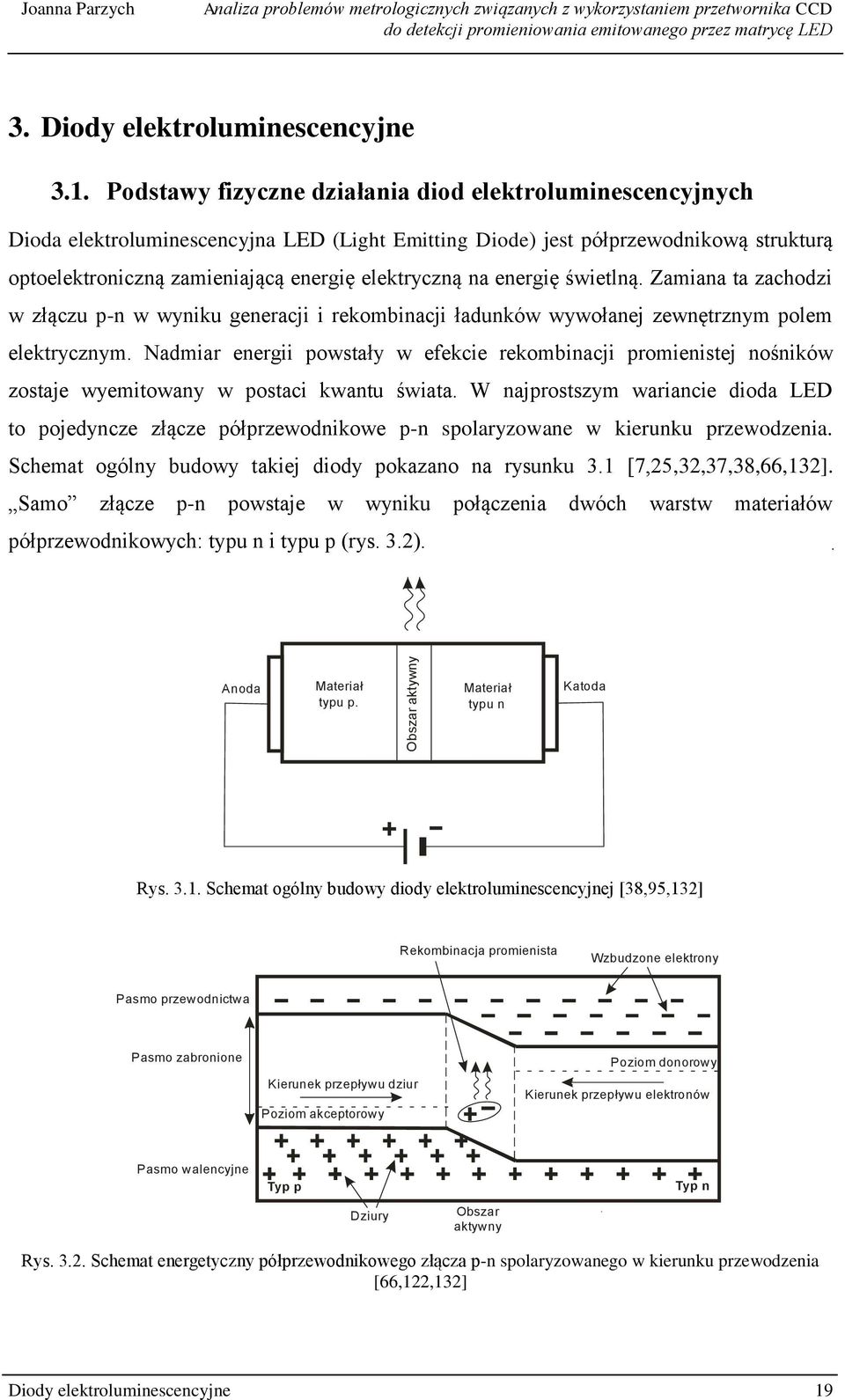 energię świetlną. Zamiana ta zachodzi w złączu p-n w wyniku generacji i rekombinacji ładunków wywołanej zewnętrznym polem elektrycznym.