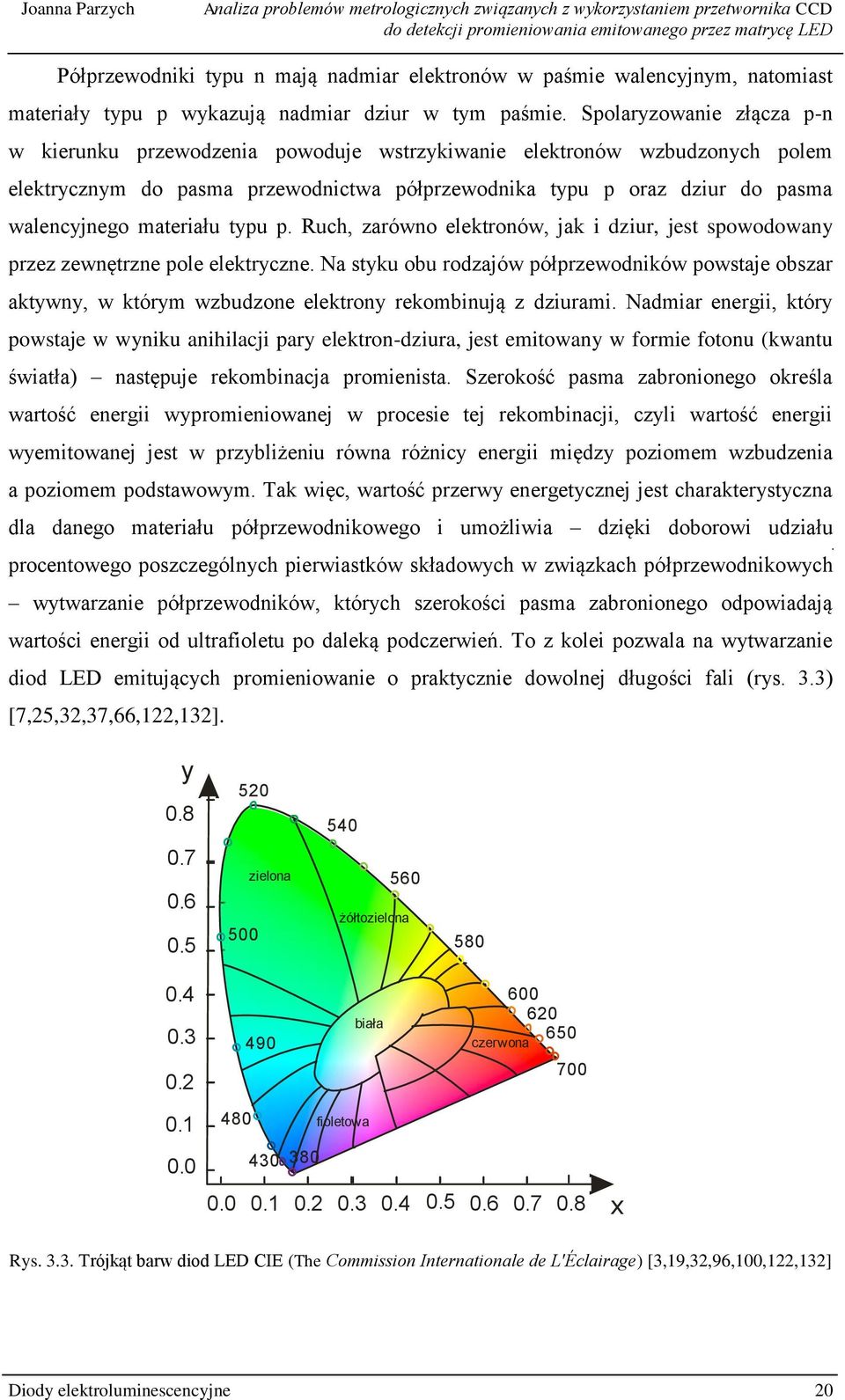 materiału typu p. Ruch, zarówno elektronów, jak i dziur, jest spowodowany przez zewnętrzne pole elektryczne.