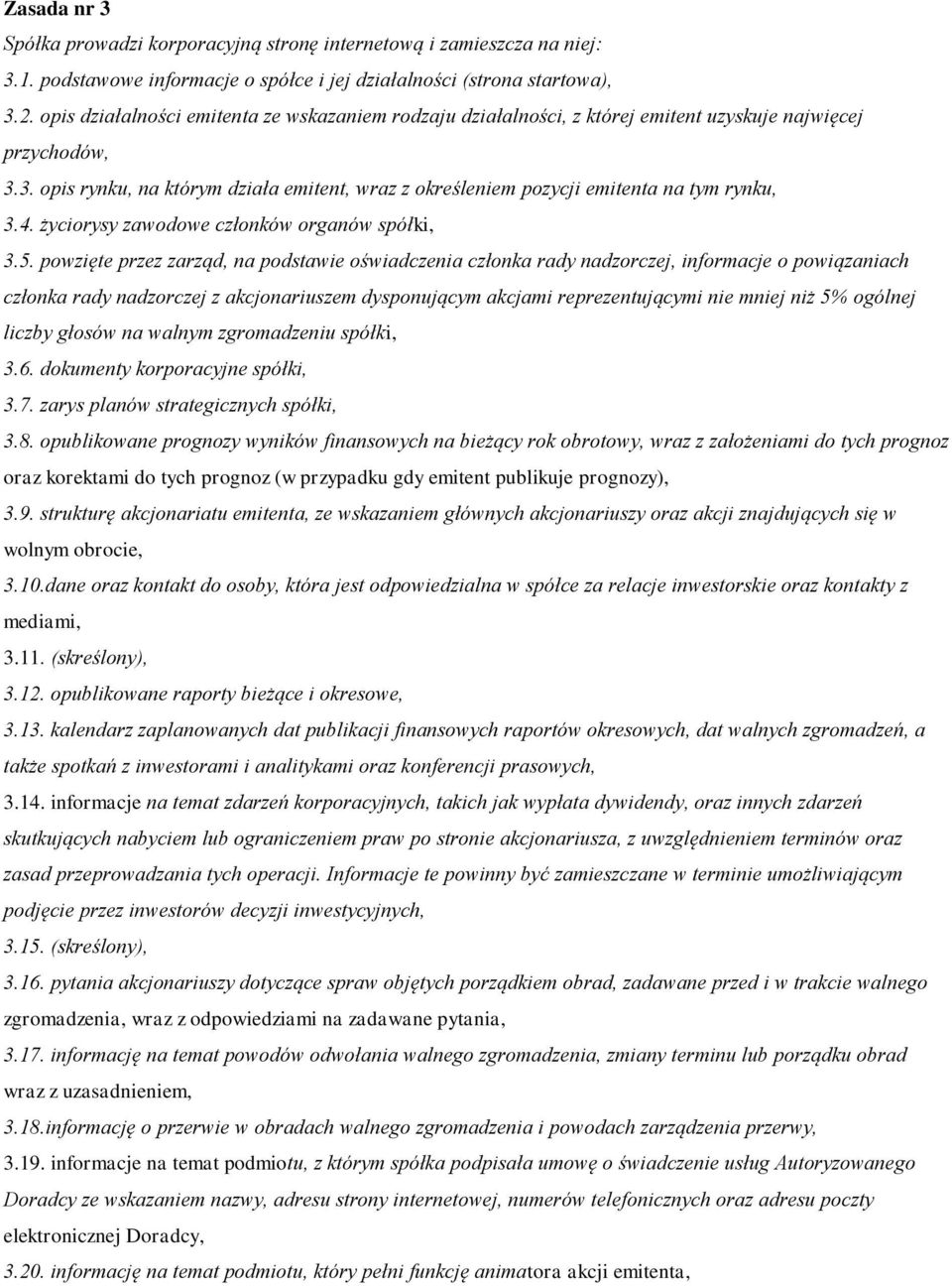 3. opis rynku, na którym działa emitent, wraz z określeniem pozycji emitenta na tym rynku, 3.4. życiorysy zawodowe członków organów spółki, 3.5.
