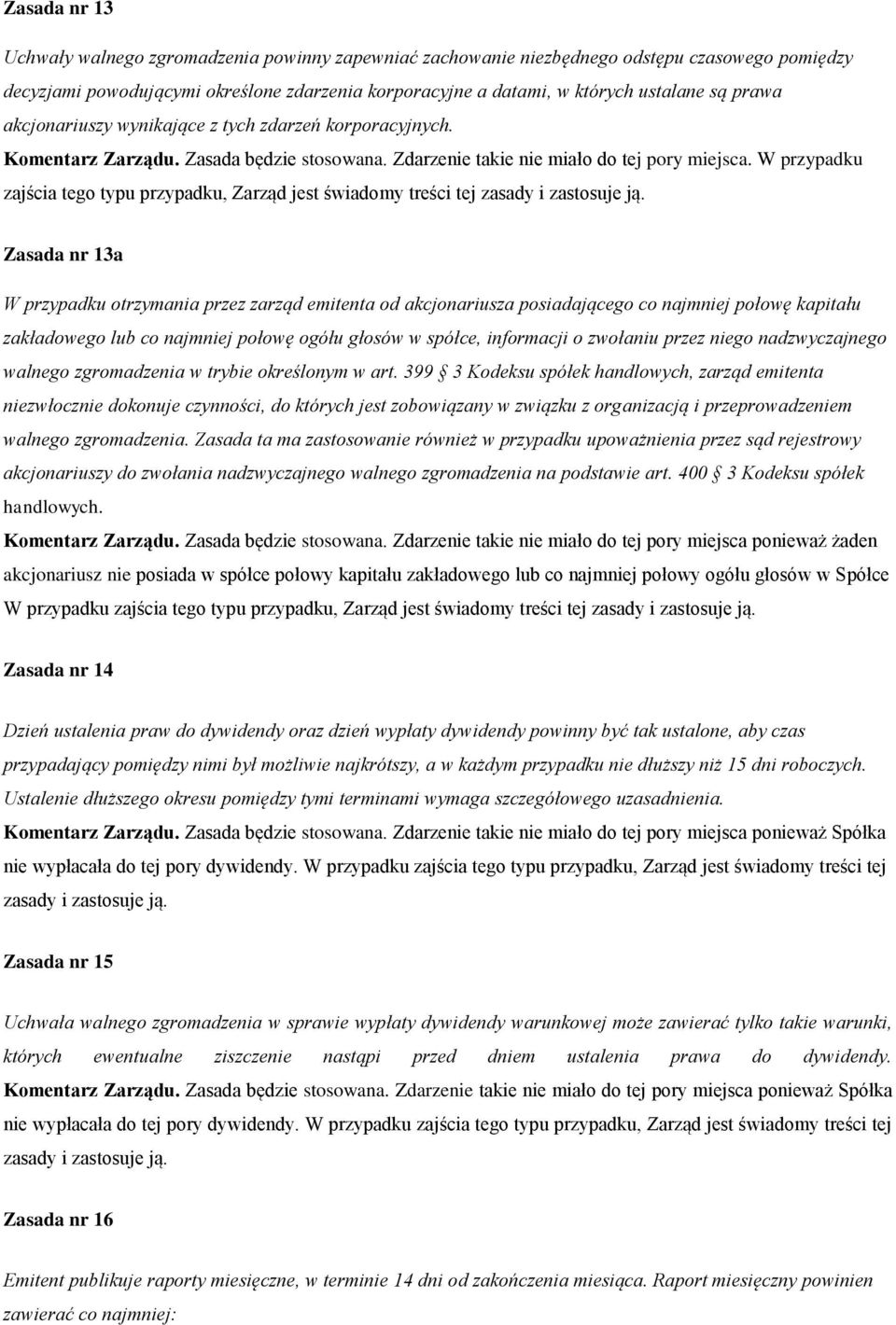 W przypadku zajścia tego typu przypadku, Zarząd jest świadomy treści tej zasady i zastosuje ją.