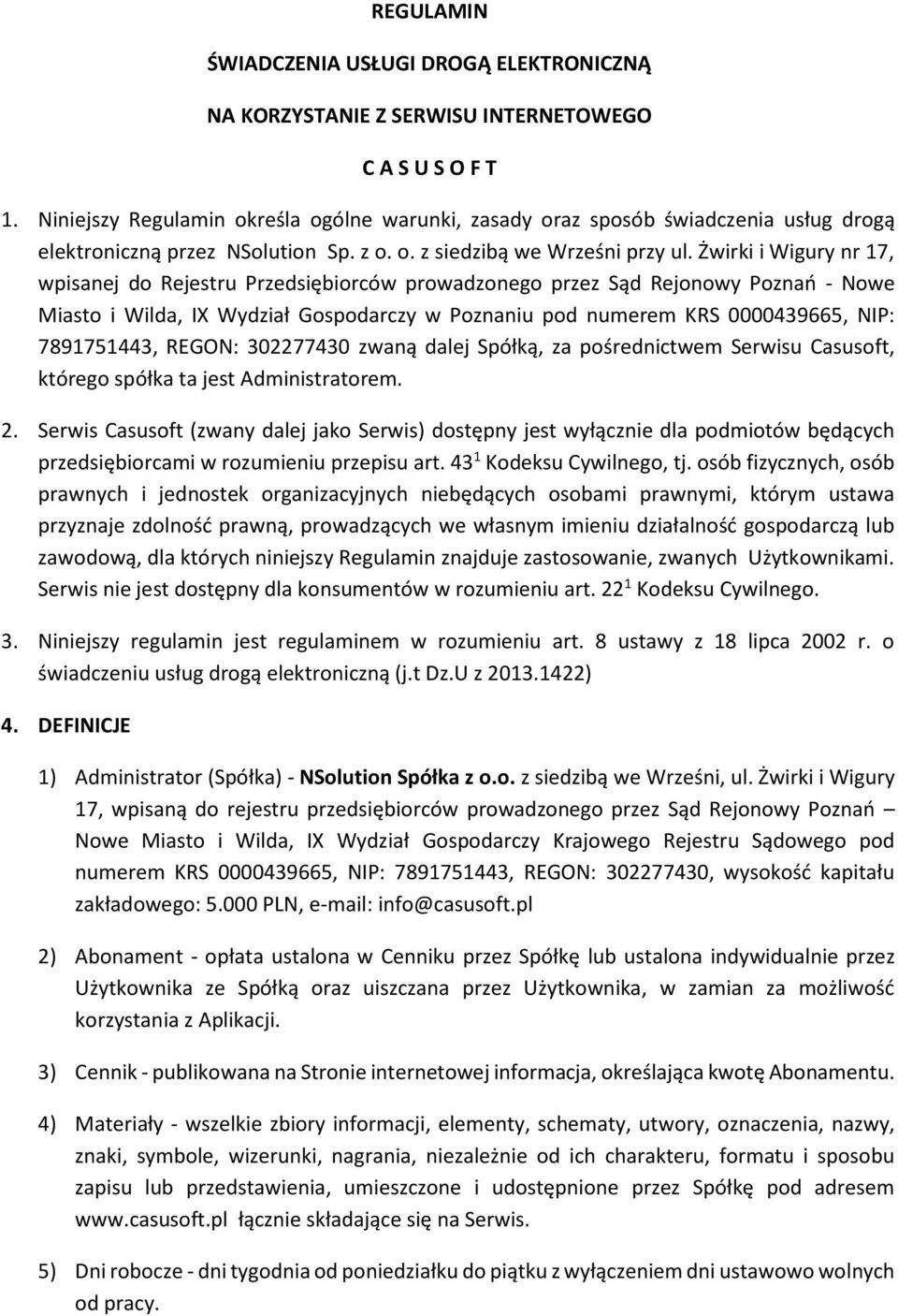 Żwirki i Wigury nr 17, wpisanej do Rejestru Przedsiębiorców prowadzonego przez Sąd Rejonowy Poznań - Nowe Miasto i Wilda, IX Wydział Gospodarczy w Poznaniu pod numerem KRS 0000439665, NIP: