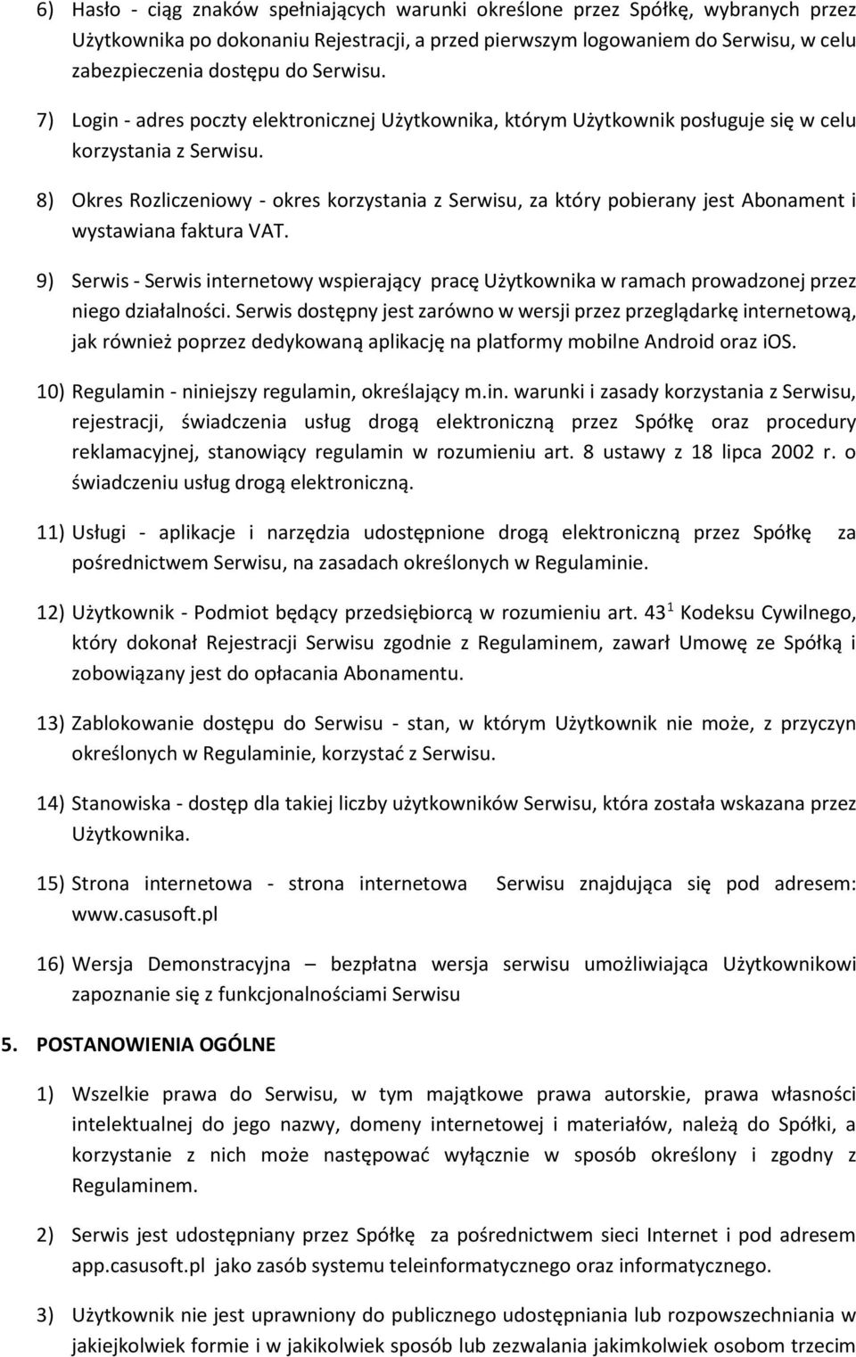 8) Okres Rozliczeniowy - okres korzystania z Serwisu, za który pobierany jest Abonament i wystawiana faktura VAT.