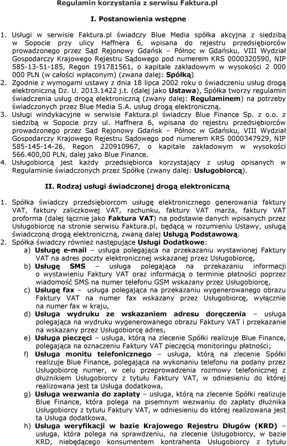 Krajowego Rejestru Sądowego pod numerem KRS 0000320590, NIP 585-13-51-185, Regon 191781561, o kapitale zakładowym w wysokości 2 000 000 PLN (w całości wpłaconym) (zwana dalej: Spółką) 2.