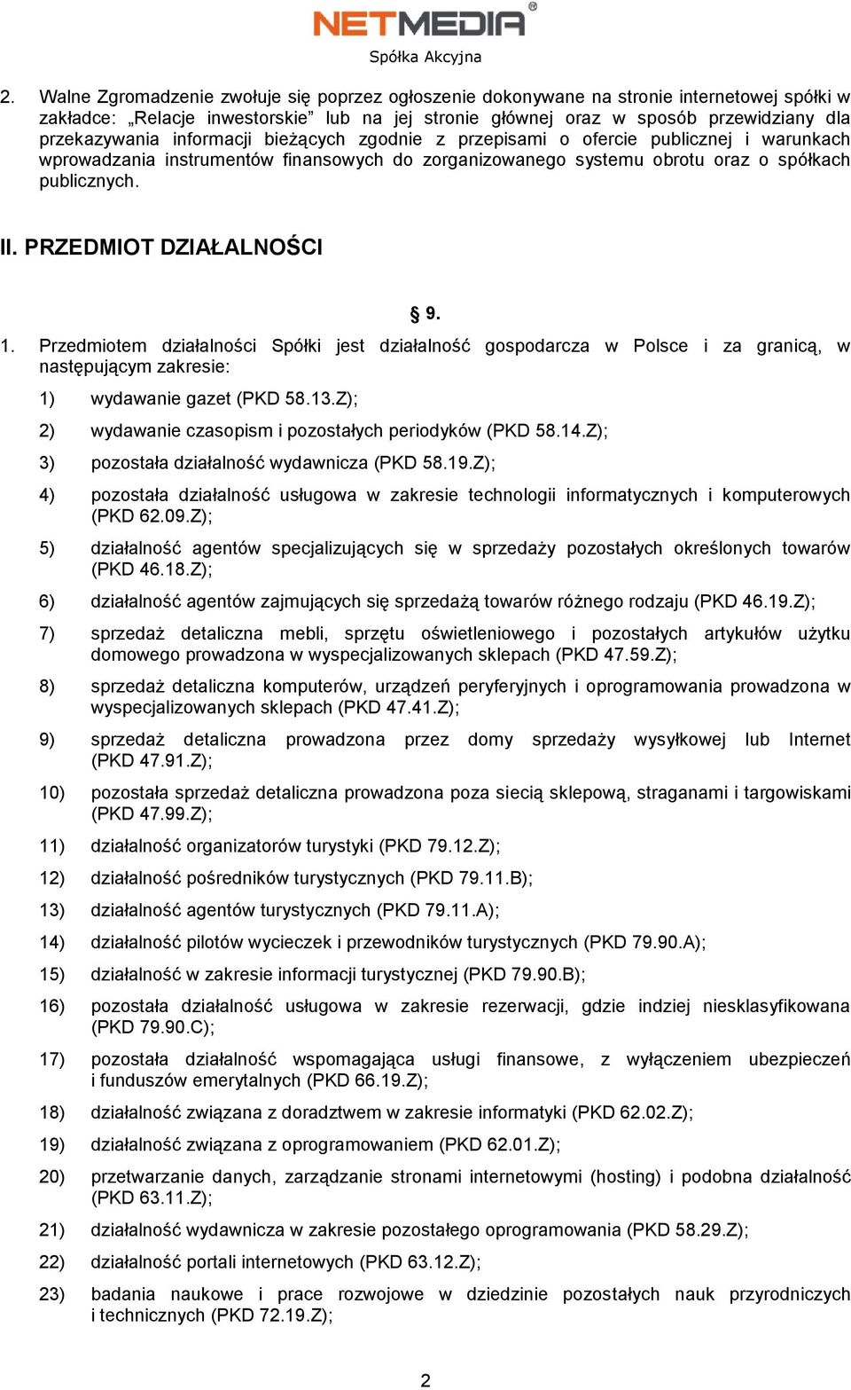 PRZEDMIOT DZIAŁALNOŚCI 9. 1. Przedmiotem działalności Spółki jest działalność gospodarcza w Polsce i za granicą, w następującym zakresie: 1) wydawanie gazet (PKD 58.13.