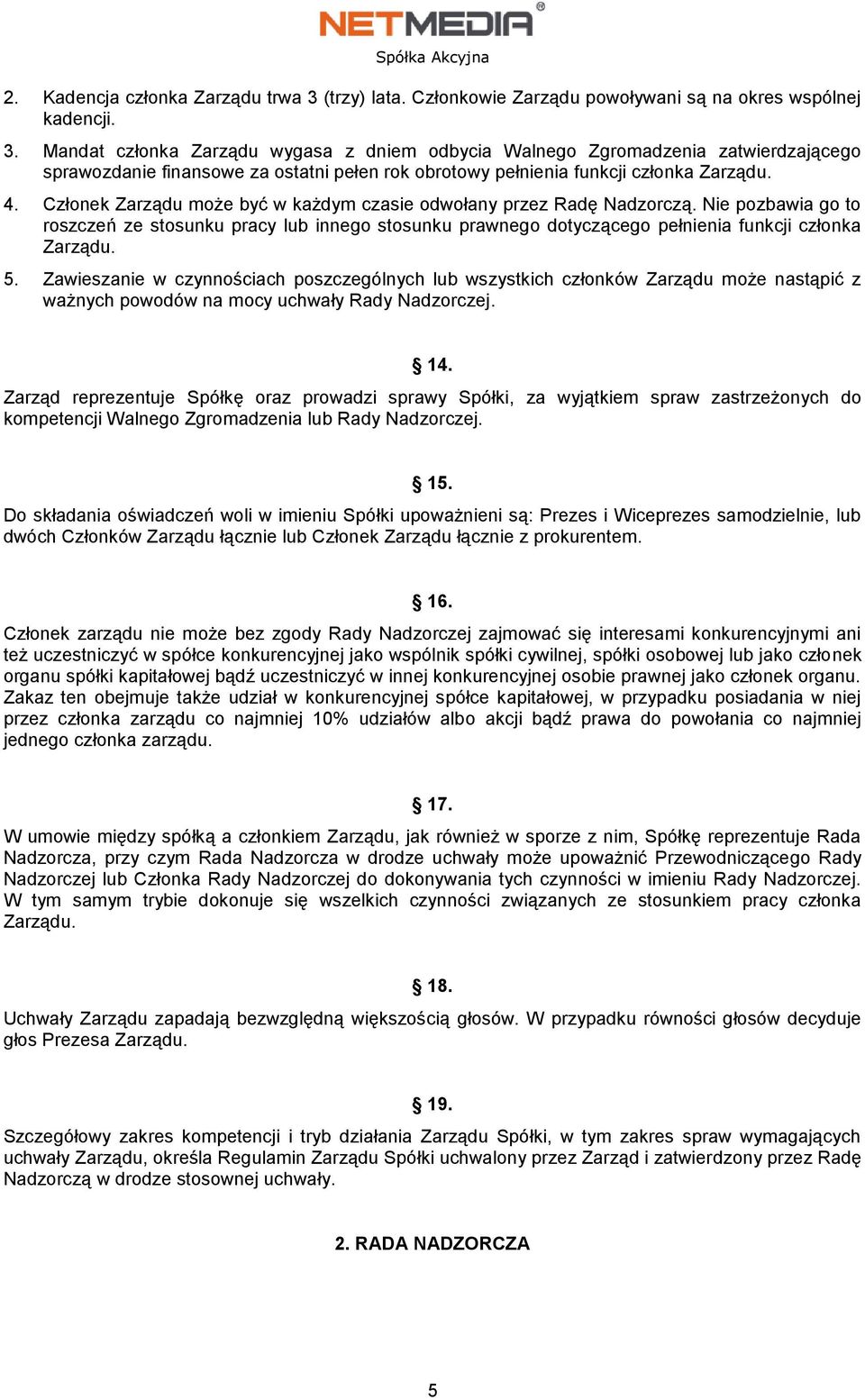 Mandat członka Zarządu wygasa z dniem odbycia Walnego Zgromadzenia zatwierdzającego sprawozdanie finansowe za ostatni pełen rok obrotowy pełnienia funkcji członka Zarządu. 4.