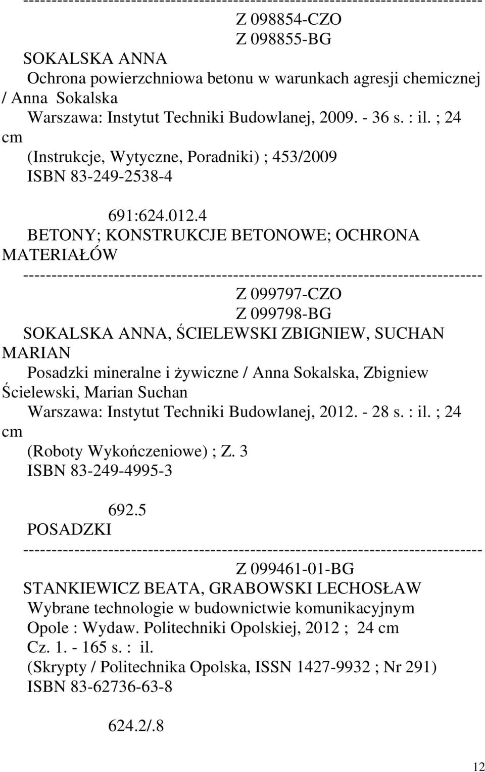 4 BETONY; KONSTRUKCJE BETONOWE; OCHRONA MATERIAŁÓW Z 099797-CZO Z 099798-BG SOKALSKA ANNA, ŚCIELEWSKI ZBIGNIEW, SUCHAN MARIAN Posadzki mineralne i żywiczne / Anna Sokalska, Zbigniew Ścielewski,