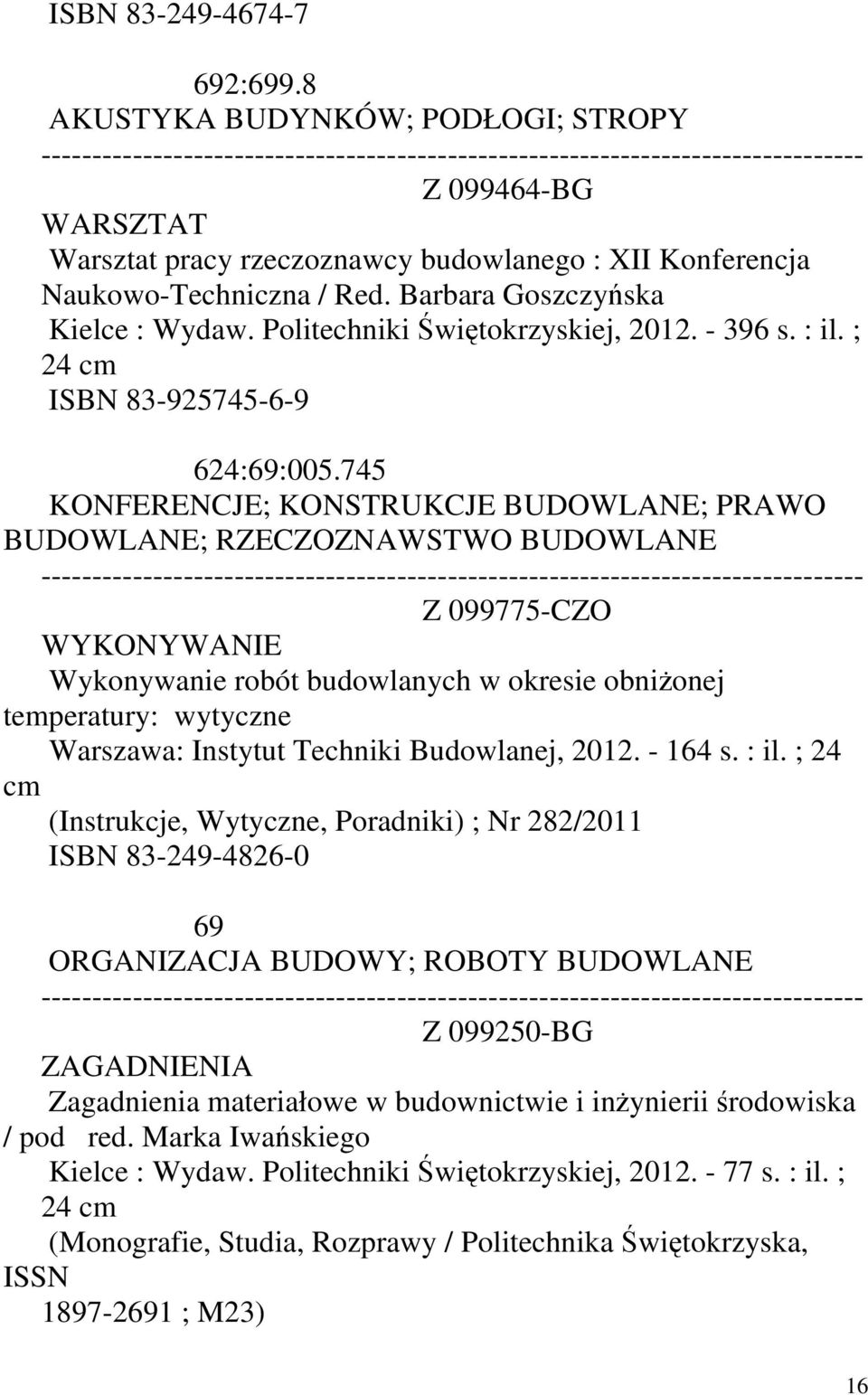 745 KONFERENCJE; KONSTRUKCJE BUDOWLANE; PRAWO BUDOWLANE; RZECZOZNAWSTWO BUDOWLANE Z 099775-CZO WYKONYWANIE Wykonywanie robót budowlanych w okresie obniżonej temperatury: wytyczne Warszawa: Instytut