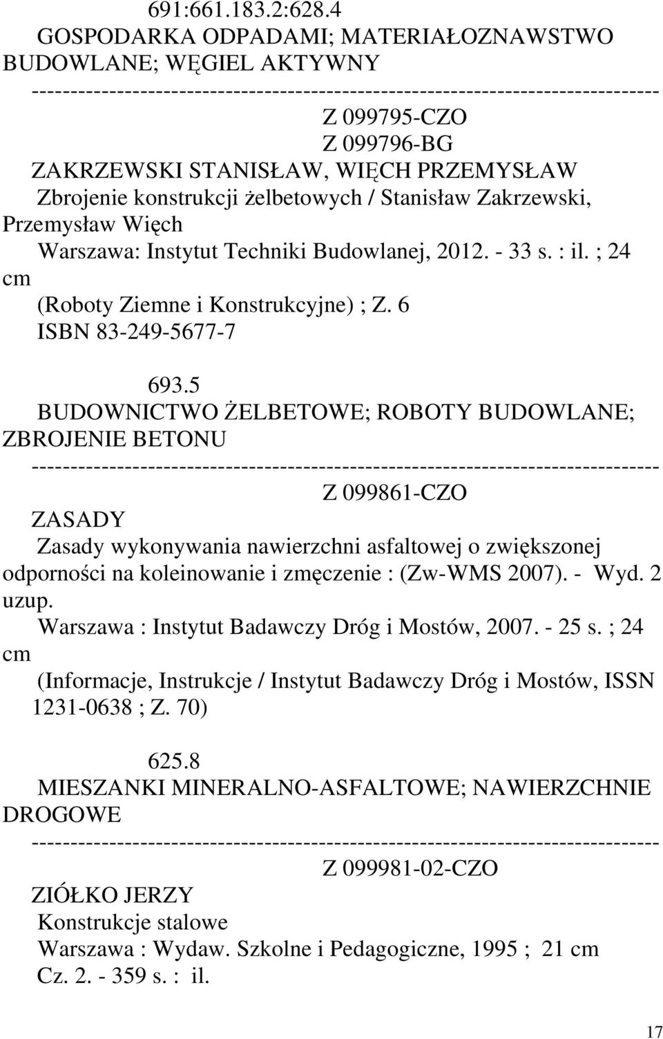 Więch Warszawa: Instytut Techniki Budowlanej, 2012. - 33 s. : il. ; 24 (Roboty Ziemne i Konstrukcyjne) ; Z. 6 ISBN 83-249-5677-7 693.