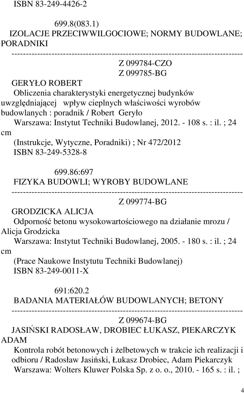 budowlanych : poradnik / Robert Geryło Warszawa: Instytut Techniki Budowlanej, 2012. - 108 s. : il. ; 24 (Instrukcje, Wytyczne, Poradniki) ; Nr 472/2012 ISBN 83-249-5328-8 699.