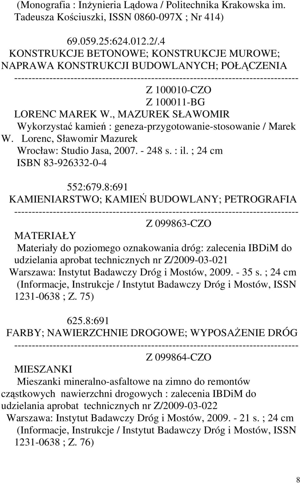 , MAZUREK SŁAWOMIR Wykorzystać kamień : geneza-przygotowanie-stosowanie / Marek W. Lorenc, Sławomir Mazurek Wrocław: Studio Jasa, 2007. - 248 s. : il. ; 24 ISBN 83-926332-0-4 552:679.