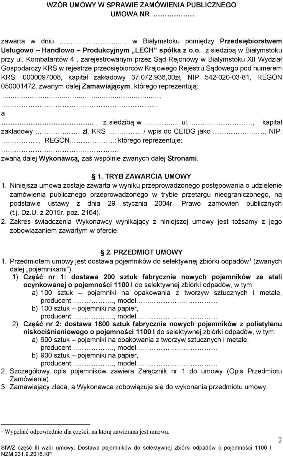 072.936,00zł, NIP 542-020-03-81, REGON 050001472, zwanym dalej Zamawiającym, którego reprezentują:...,... a.., z siedzibą w.... ul., kapitał zakładowy.. zł, KRS.., / wpis do CEIDG jako.., NIP:.