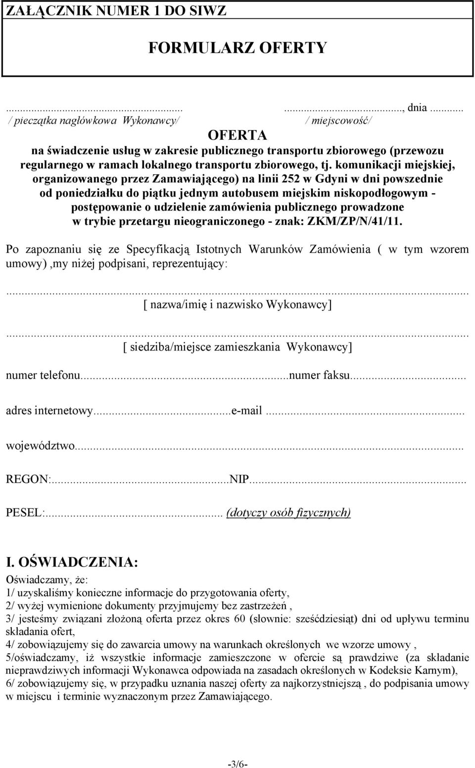 komunikacji miejskiej, organizowanego przez Zamawiającego) na linii 252 w Gdyni w dni powszednie od poniedziałku do piątku jednym autobusem miejskim niskopodłogowym - postępowanie o udzielenie