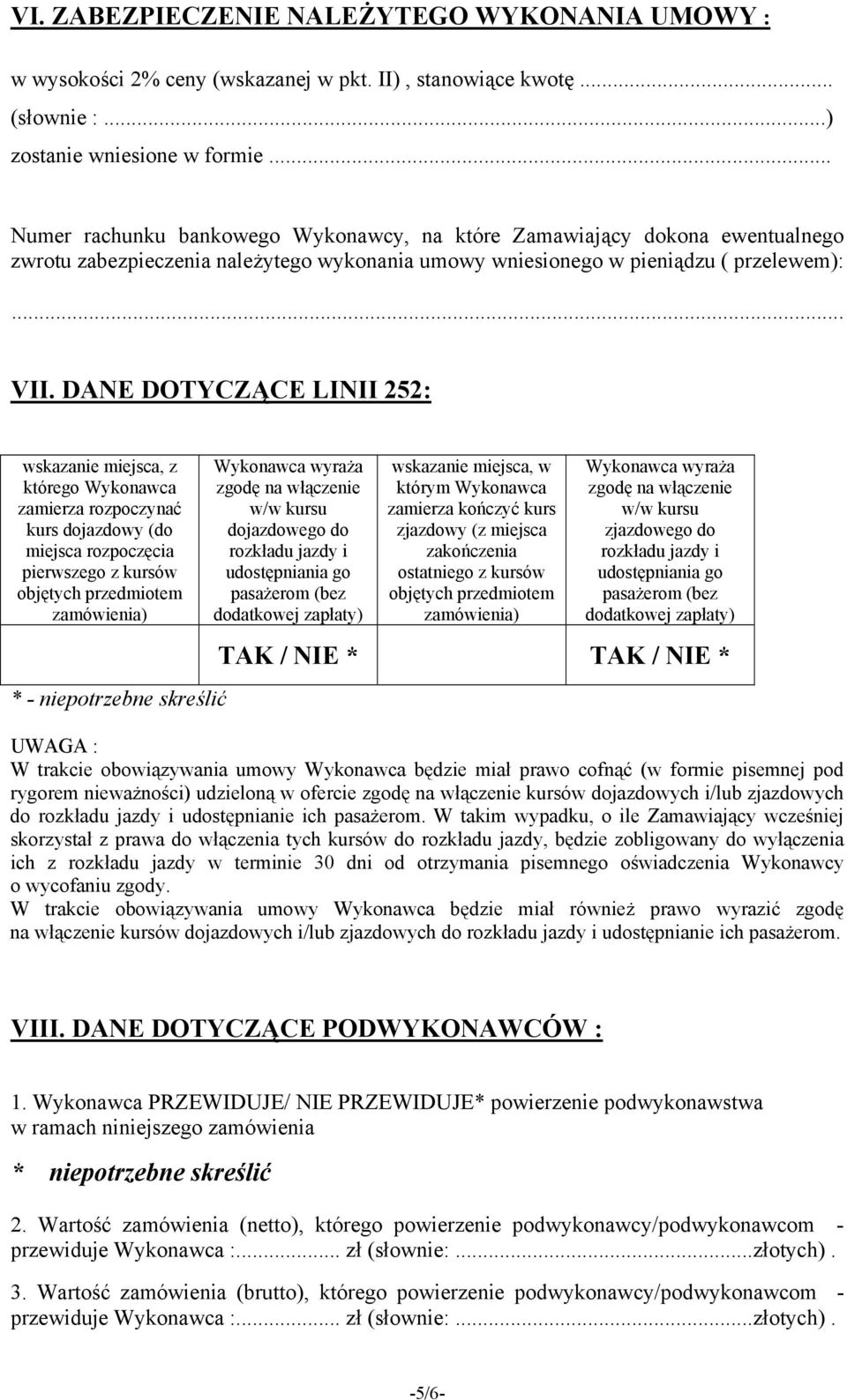 DANE DOTYCZĄCE LINII 252: wskazanie miejsca, z którego Wykonawca zamierza rozpoczynać kurs dojazdowy (do miejsca rozpoczęcia pierwszego z kursów objętych przedmiotem zamówienia) * - niepotrzebne