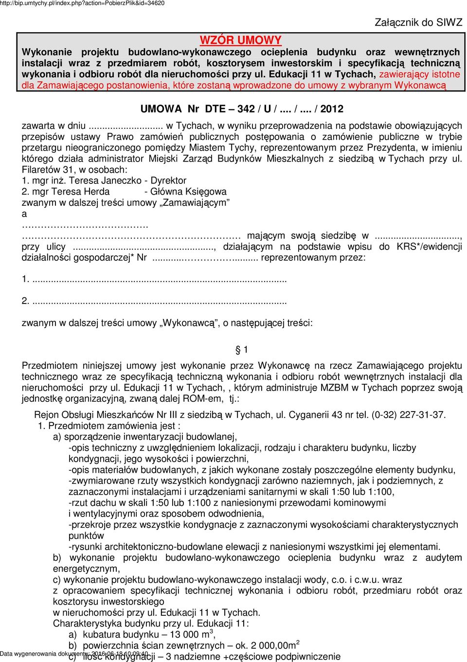 Edukacji 11 w Tychach, zawierający istotne dla Zamawiającego postanowienia, które zostaną wprowadzone do umowy z wybranym Wykonawcą UMOWA Nr DTE 342 / U /... /... / 2012 zawarta w dniu.