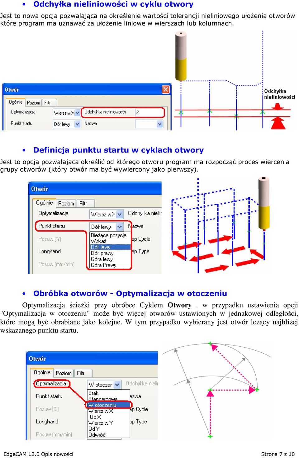 Definicja punktu startu w cyklach otwory Jest to opcja pozwalająca określić od którego otworu program ma rozpocząć proces wiercenia grupy otworów (który otwór ma być wywiercony jako pierwszy).