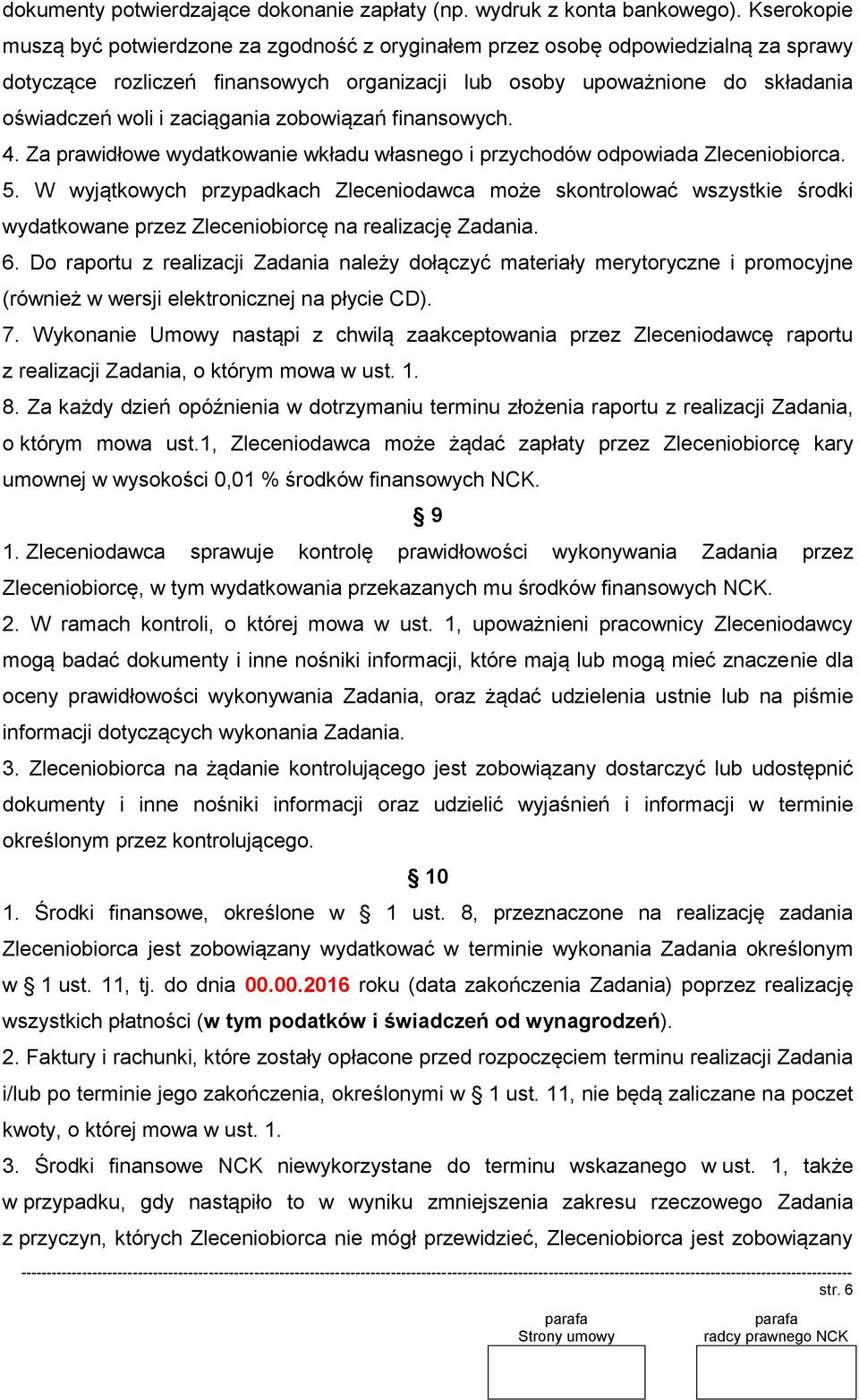 zaciągania zobowiązań finansowych. 4. Za prawidłowe wydatkowanie wkładu własnego i przychodów odpowiada Zleceniobiorca. 5.