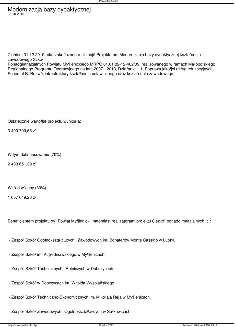 01.02-12-462/09, realizowanego w ramach Ma³opolskiego Regionalnego Programu Operacyjnego na lata 2007-2013, Dzia³anie 1.1. Poprawa jako ci us³ug edukacyjnych, Schemat B: Rozwój infrastruktury kszta³cenia ustawicznego oraz kszta³cenia zawodowego.