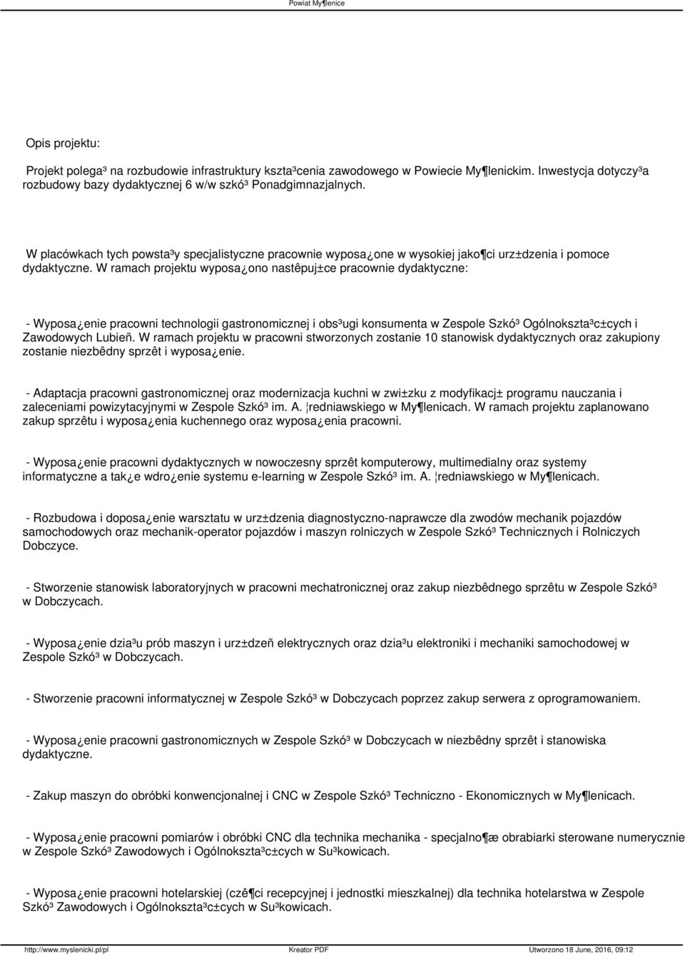 W ramach projektu wyposa ono nastêpuj±ce pracownie dydaktyczne: - Wyposa enie pracowni technologii gastronomicznej i obs³ugi konsumenta w Zespole Szkó³ Ogólnokszta³c±cych i Zawodowych Lubieñ.